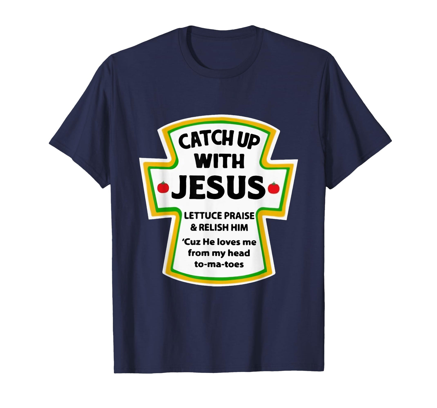 Catch Up With Jesus Lettuce Praise Relish Him T-Shirt