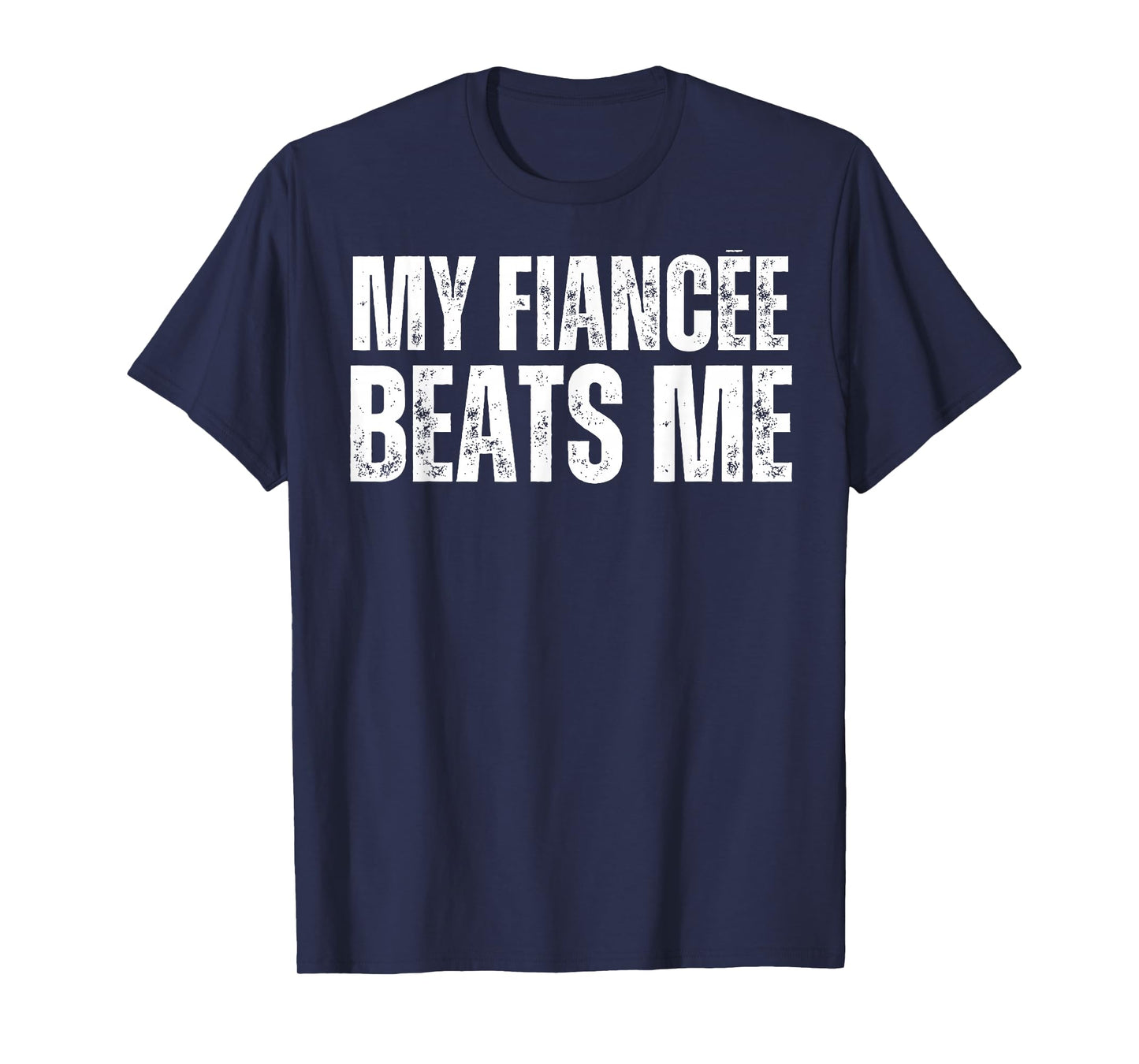 My Fiancee Beats Me Funny Engagement Party Newly Engaged T-Shirt