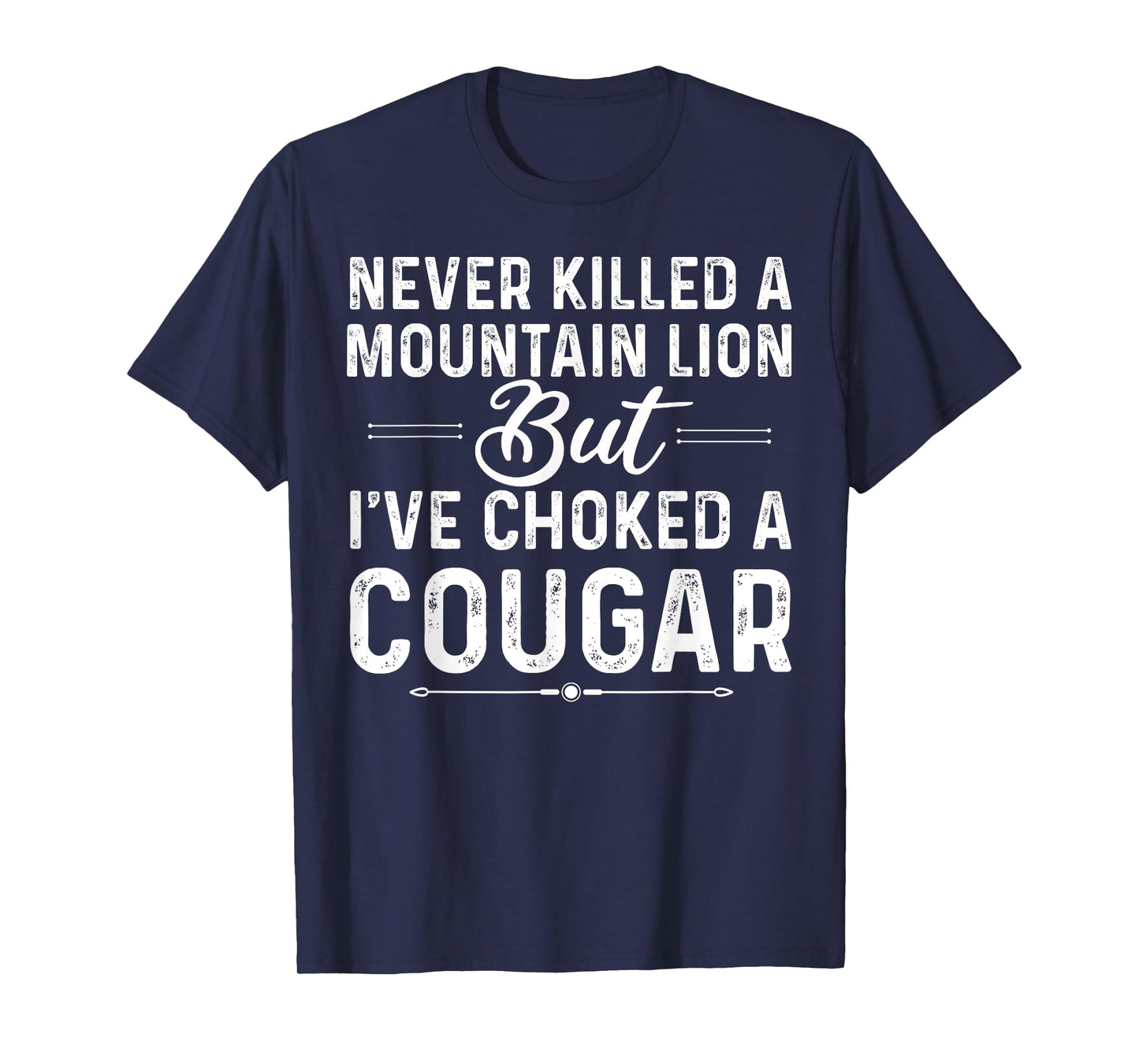 Never Killed A Mountain Lion But I've Choked A Cougar Funny T-Shirt