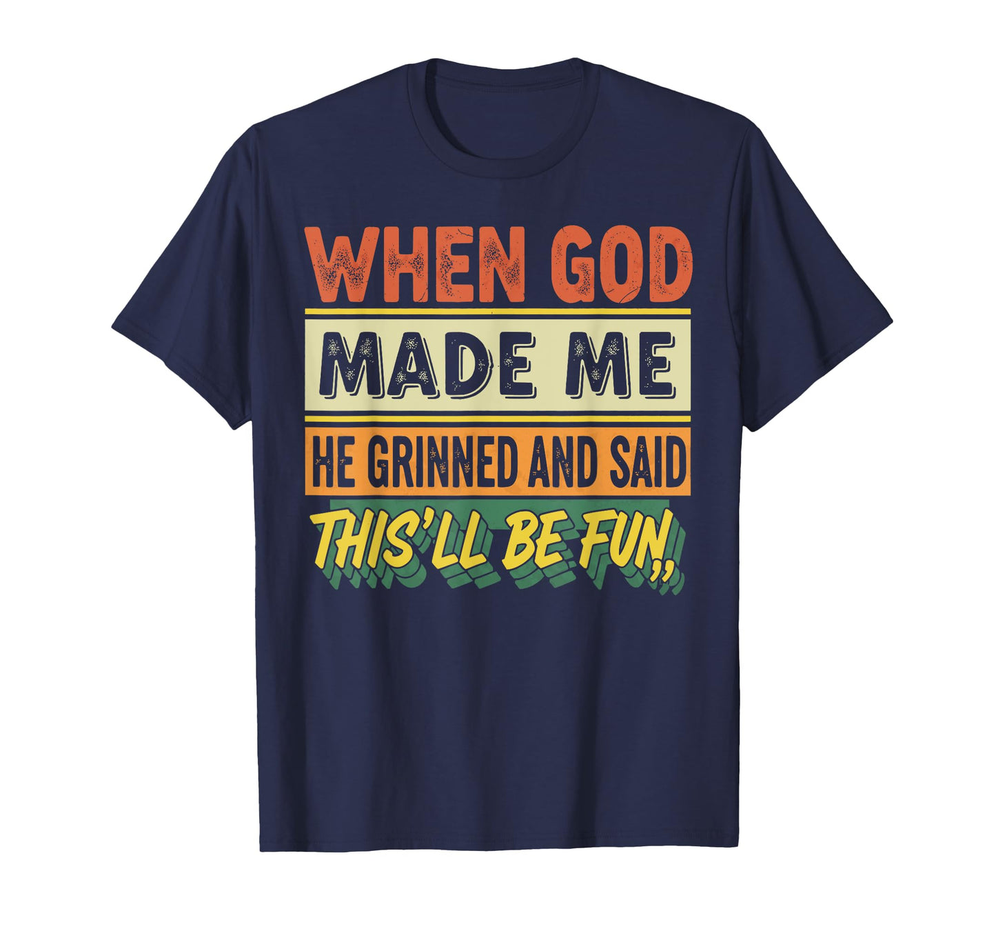 When God Made Me He Grinned Funny Graphic shirts Men T-Shirt