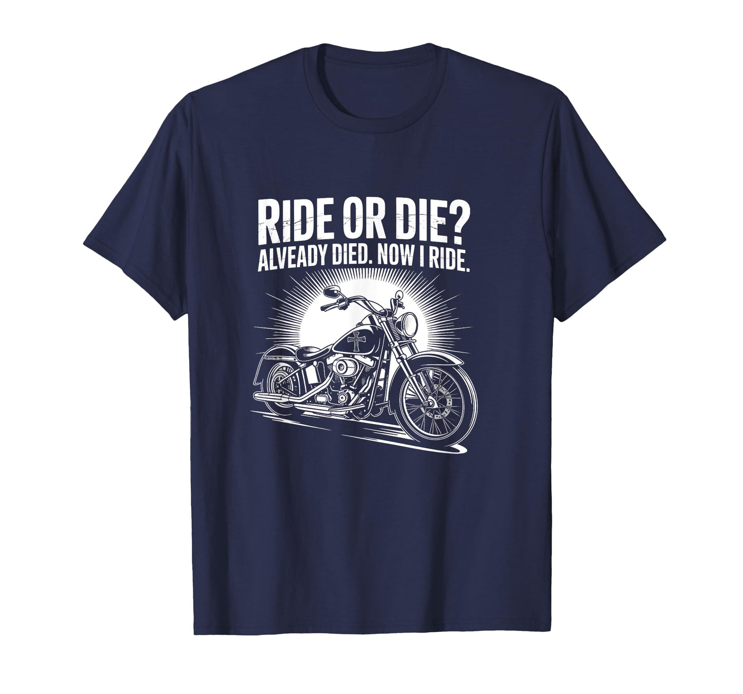 Ride Or Die Already Died Now I Ride Christian Biker T-Shirt