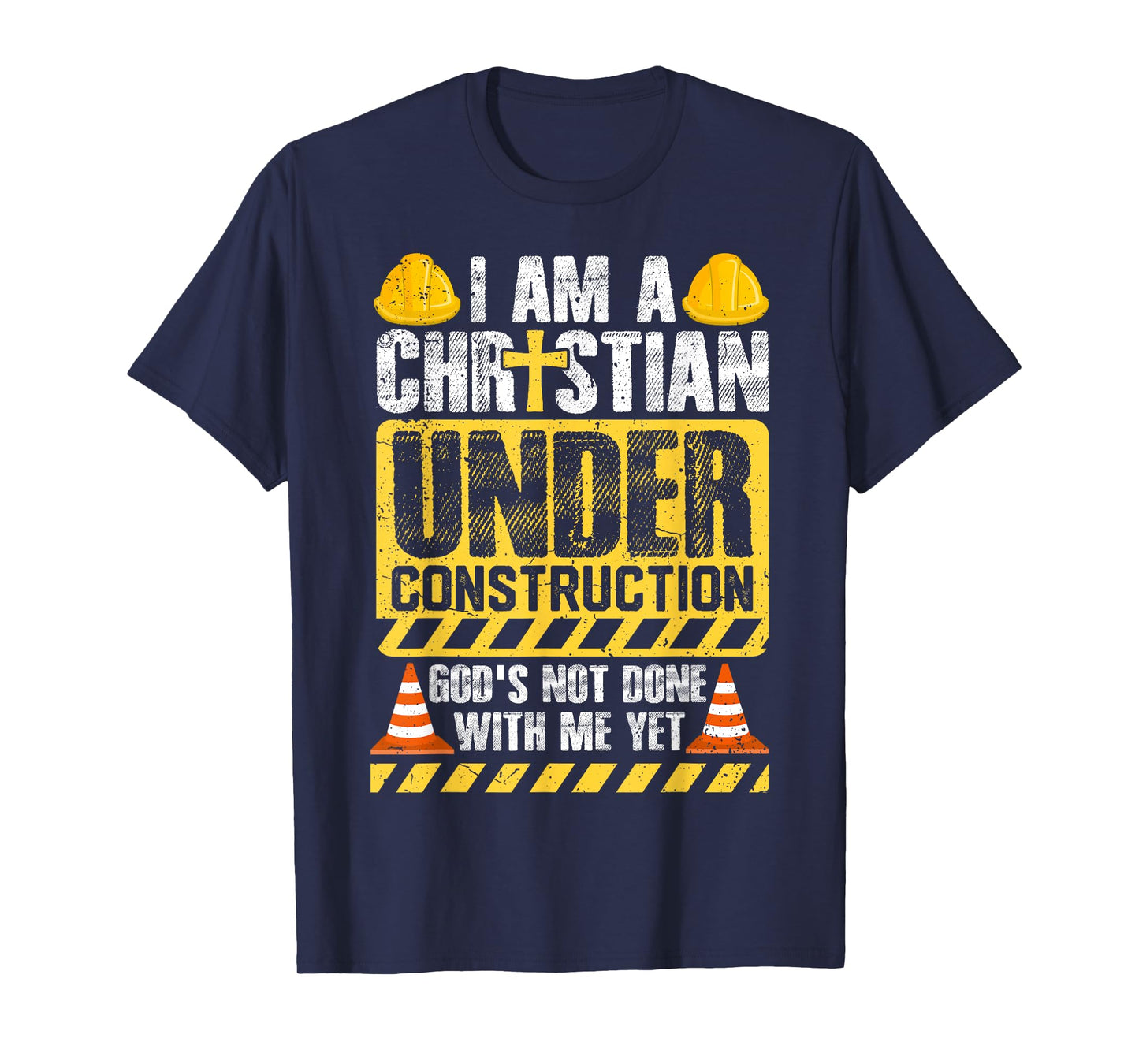 I Am a Christian Under Construction God’s Not Done With Me T-Shirt