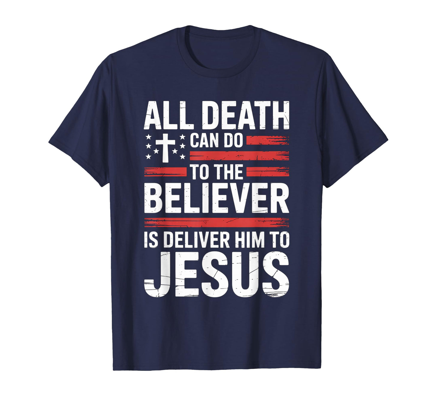 All Death Can Do to The Believer is Deliver Him to Jesus T-Shirt