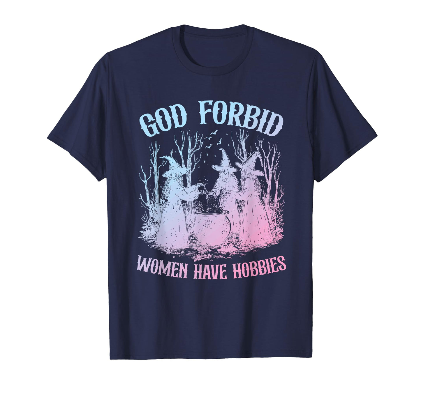 God Forbid Women Have Hobbies Witches Design T-Shirt