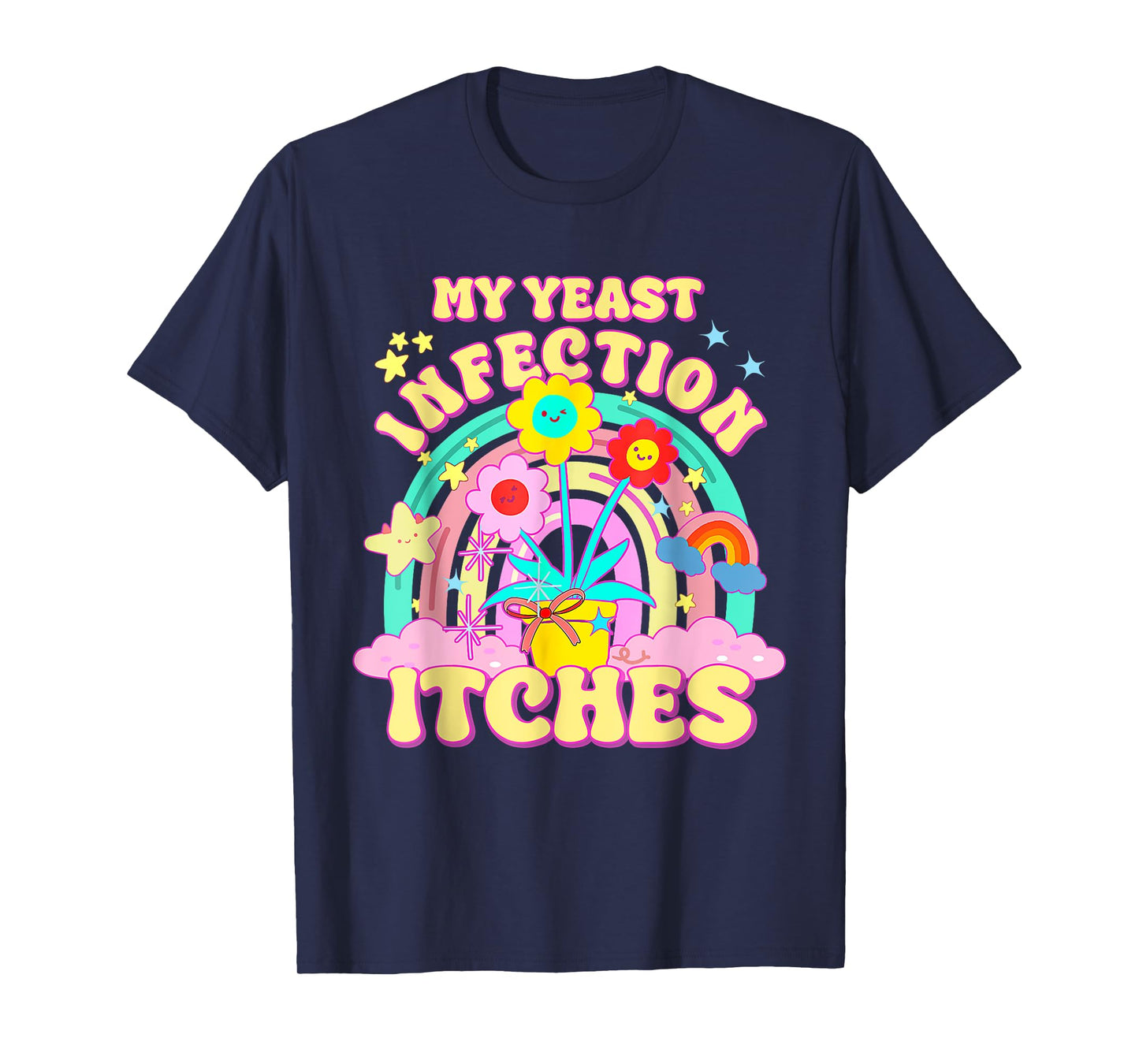 Inappropriate My Yeast Infection Itches Humor Joke Women Men T-Shirt