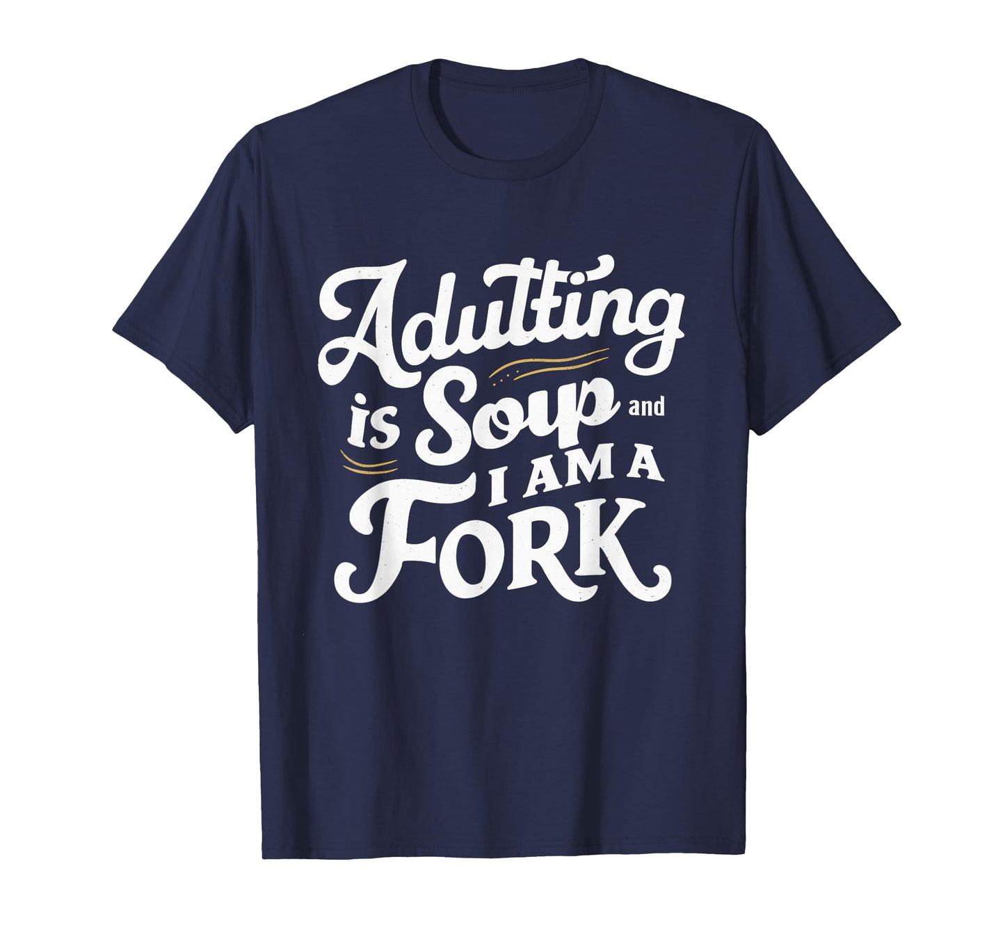 Adulting Is Soup And I Am A Fork Retro Sarcastic Joke Design T-Shirt