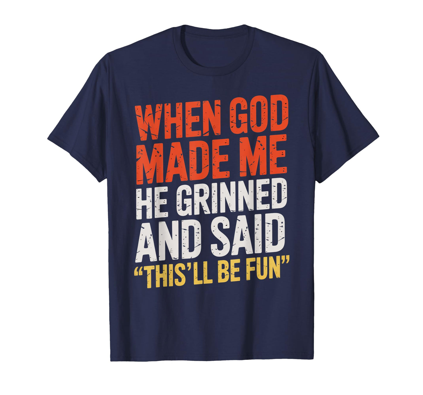 When God Made Me He Said This'll Be Fun for Men Dad, Husband T-Shirt