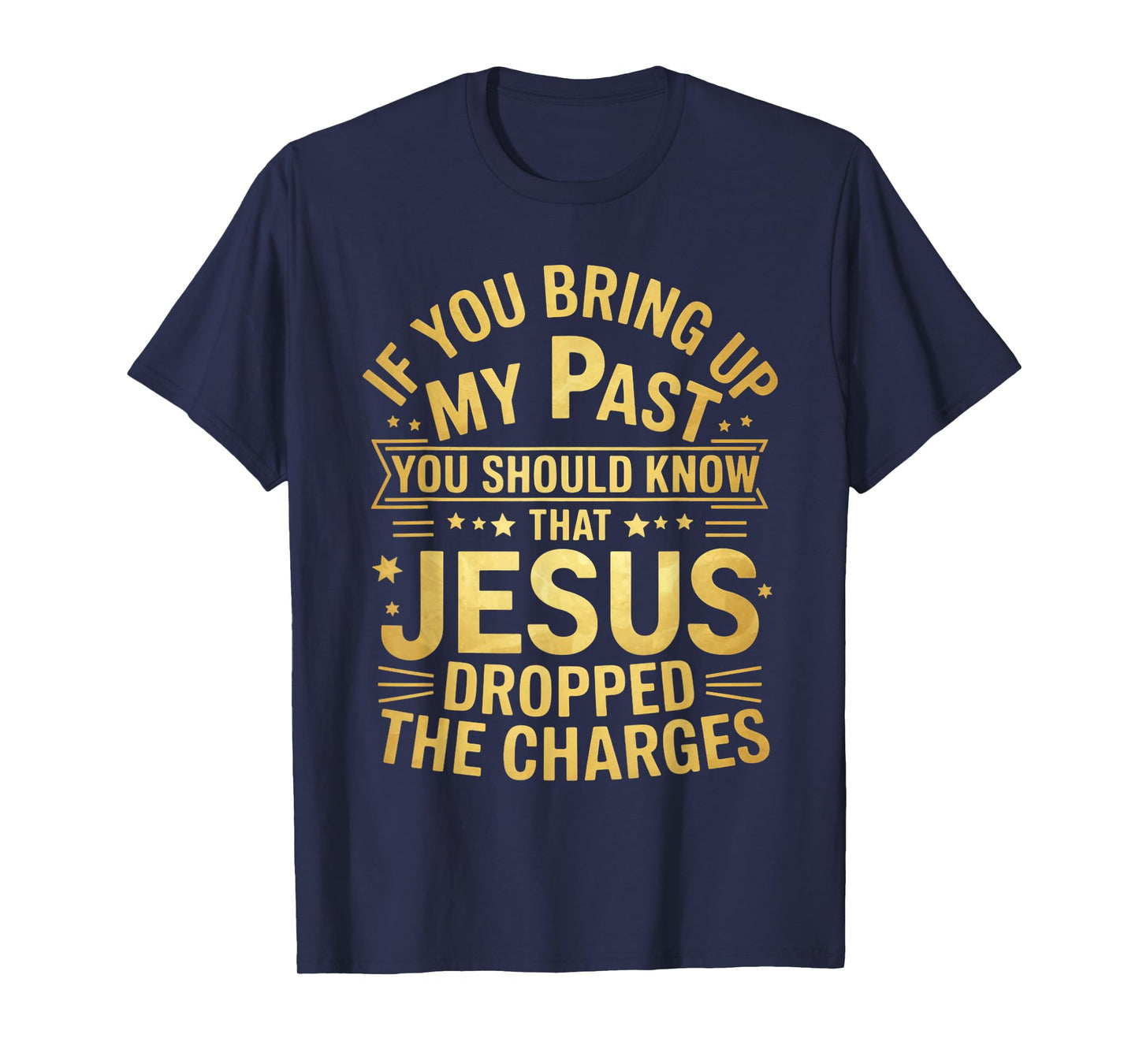 Jesus Dropped Charges Christian Pray Faith Bible Verse T-Shirt