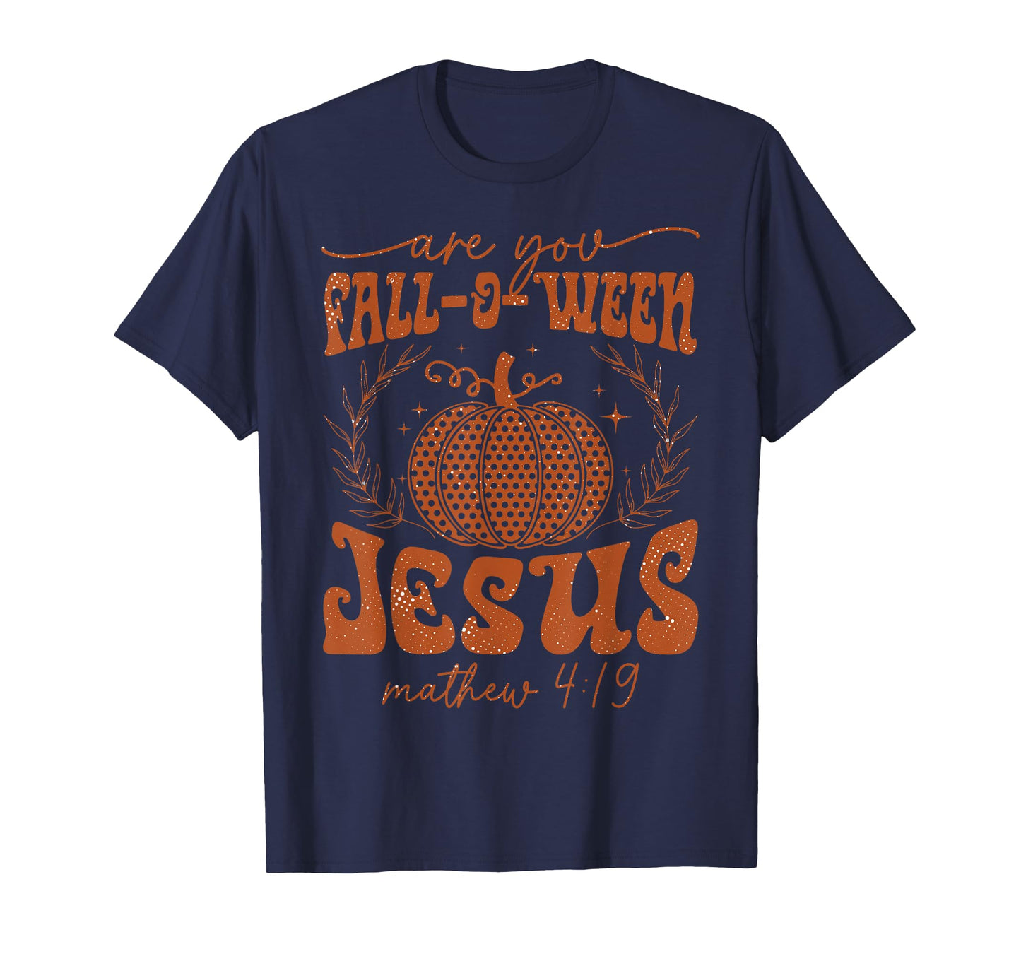 are You Fall-O-Ween Jesus Matthew 4:19 Halloween Christian T-Shirt