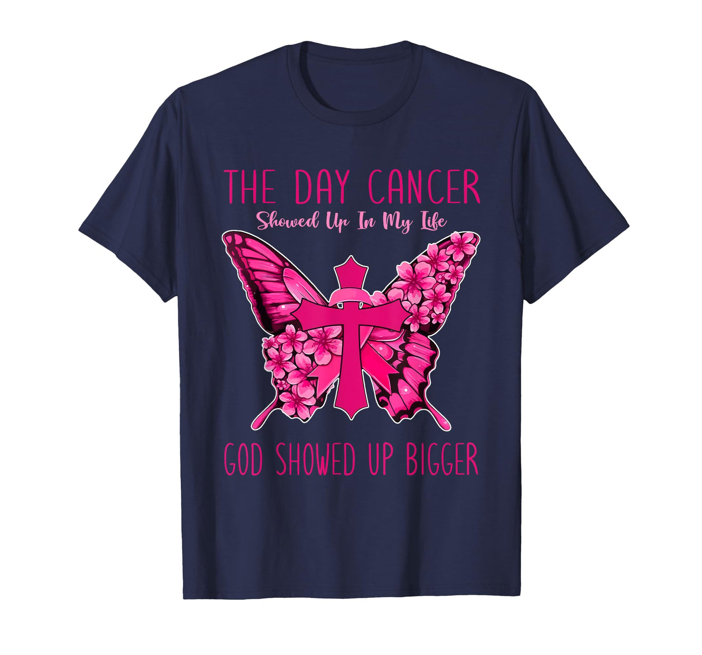 The Day Cancer Showed Up In My Life God Showed Up Bigger T-Shirt