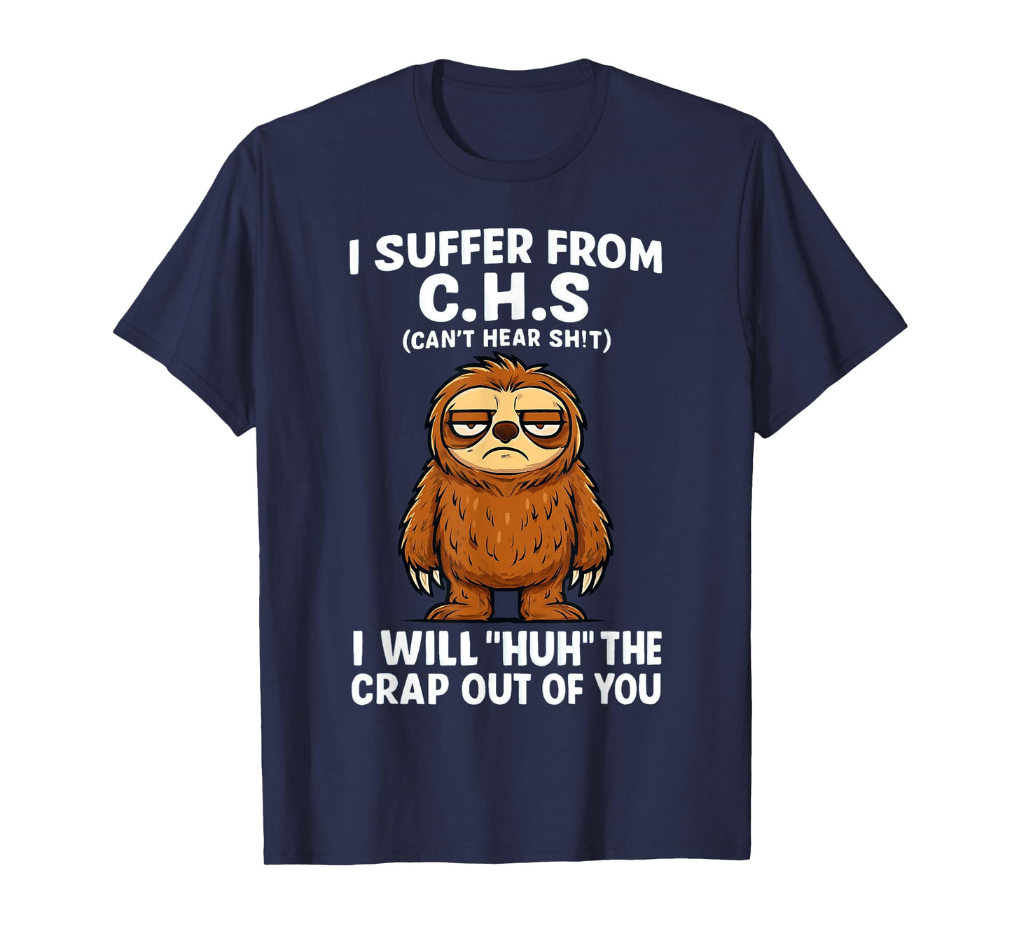 Sloth I Suffer from C.H.S I Will Huh The Crap Out of You Tee T-Shirt