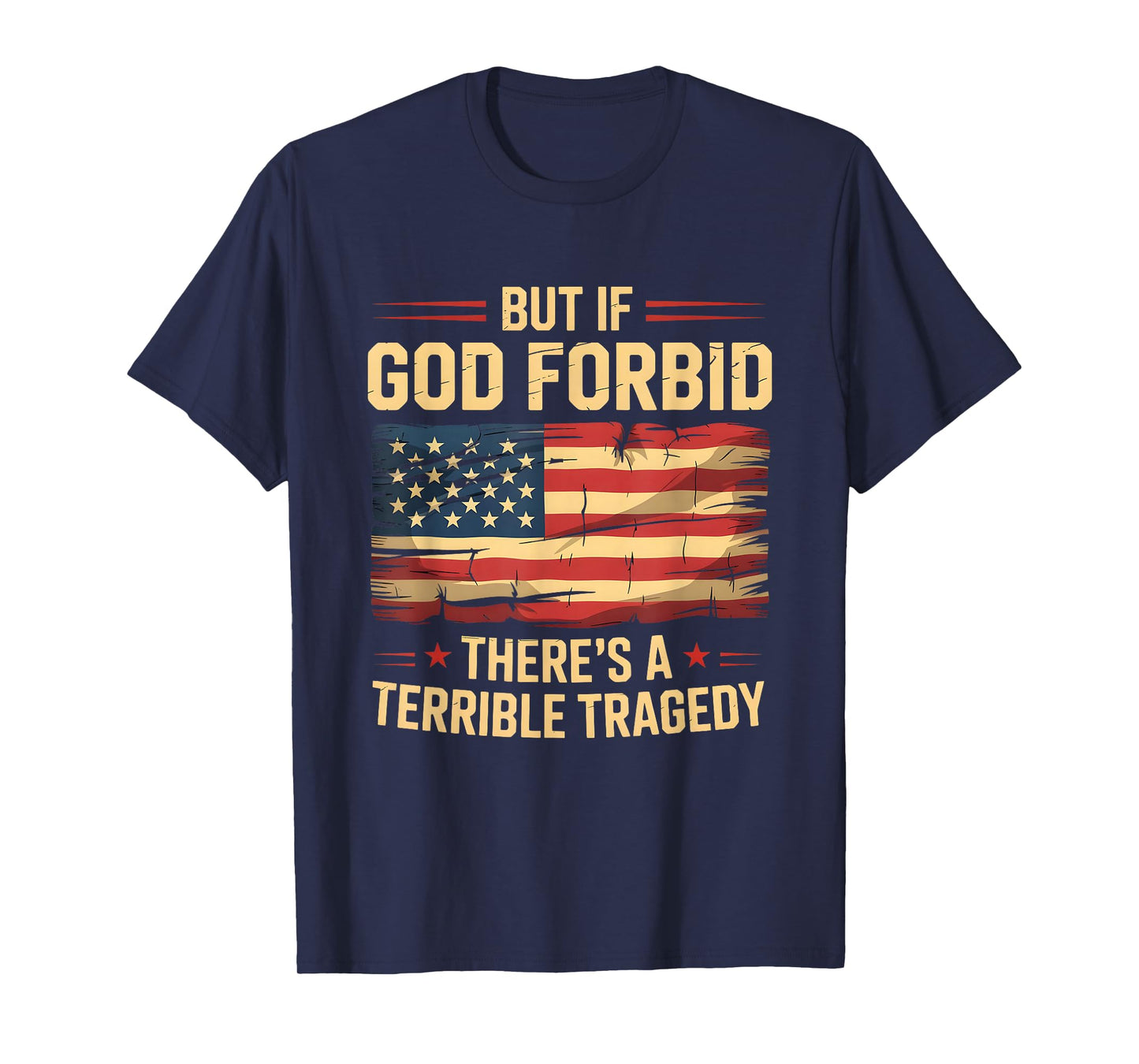 Funny Meme But If God Forbid There’s A Terrible Tragedy USA T-Shirt