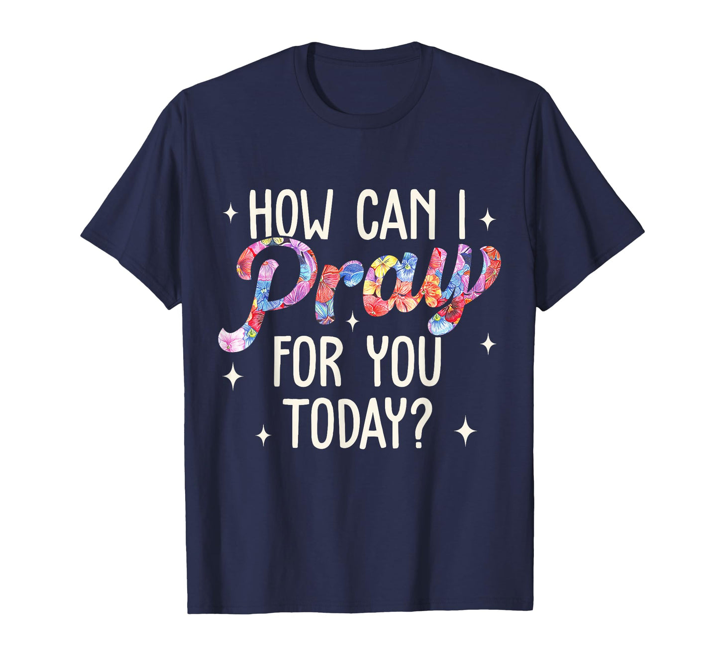 How Can I Pray for You Today Christian Prayer Faith Jesus T-Shirt