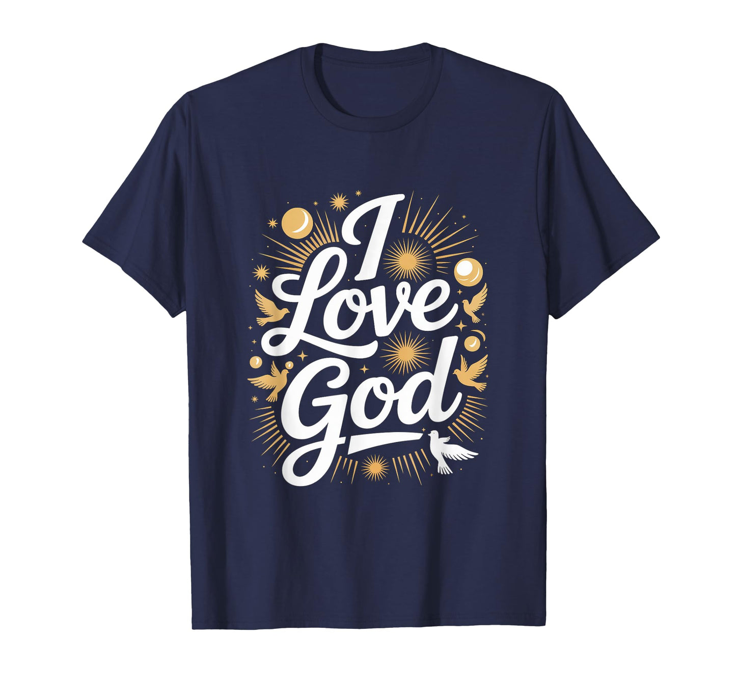 I Love God Spiritual Faith Expression T-Shirt