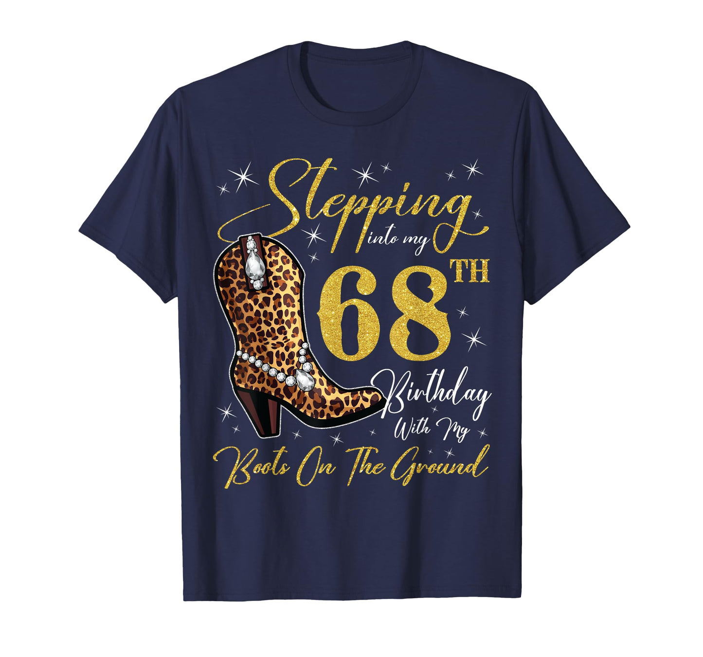 Stepping Into My 68th Birthday With My Boots On The Ground T-Shirt