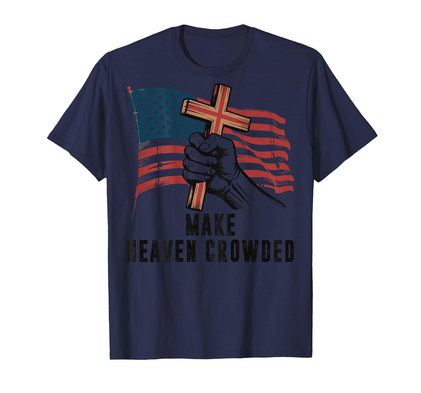 Make Heaven Crowded Christian Patriotic Cross American Flag T-Shirt