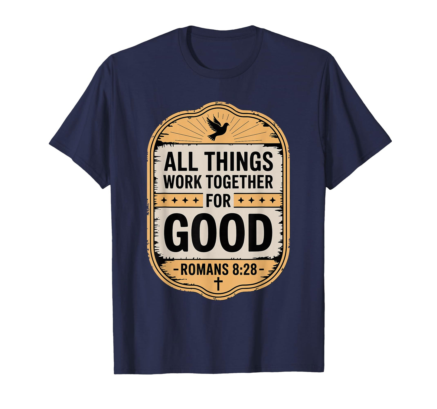 All Things Work Together for Good Romans 8:28 T-Shirt