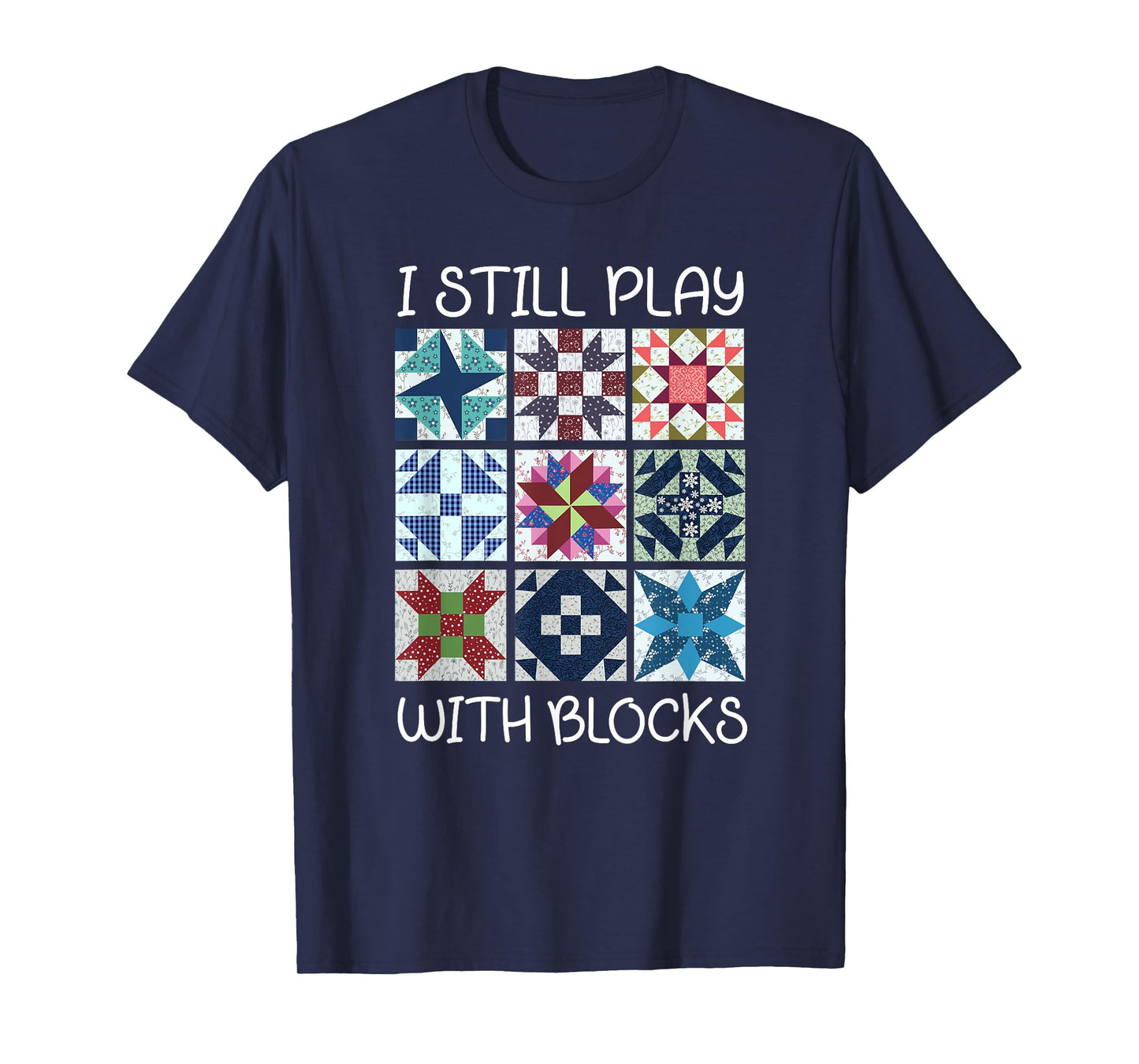 I Still Play With Blocks Quilt Funny Quilting T-Shirt