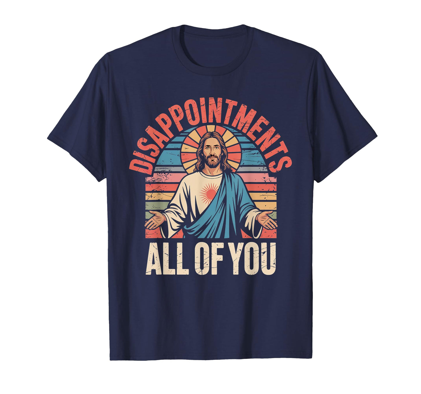 Disappointments Sarcastic All Of You Christian Jesus Funny T-Shirt