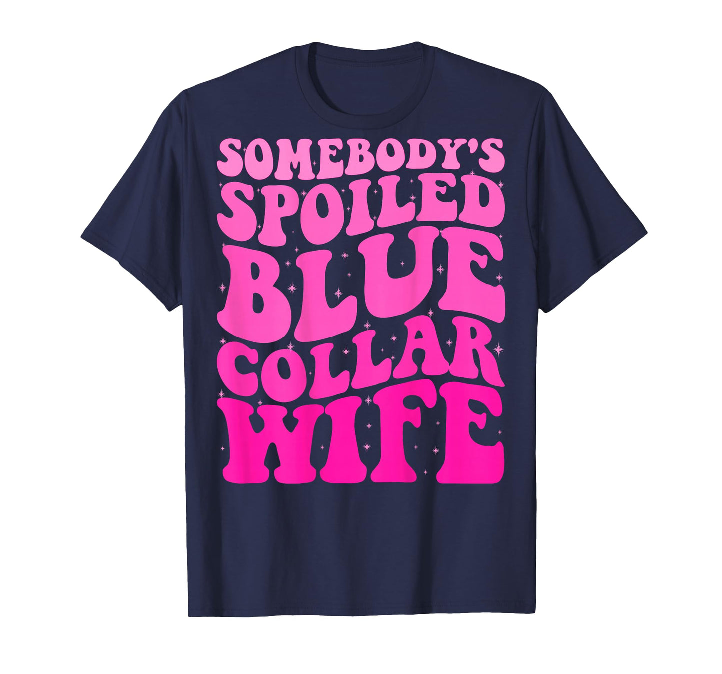 Somebody's Spoiled Blue Collar Wife Someones spoiled ON BACK T-Shirt