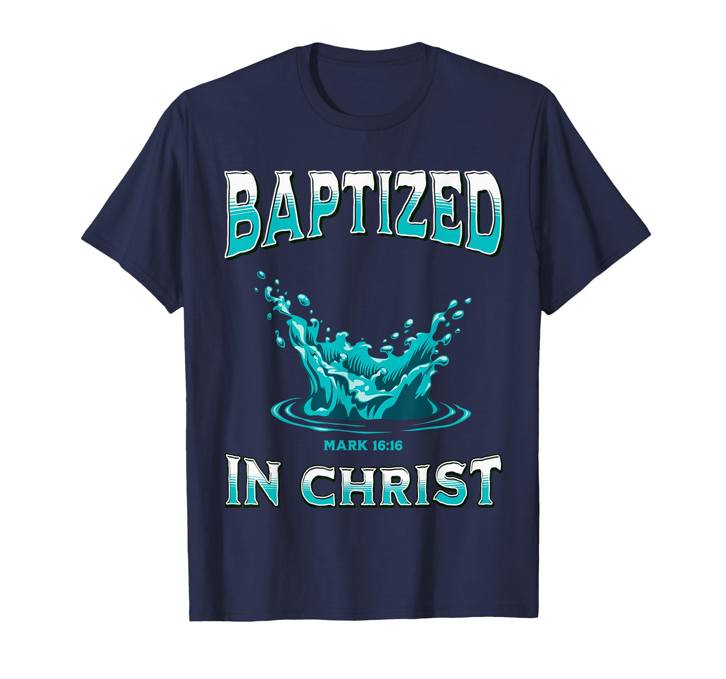 Christian Baptism- Baptized In Christ Bible Verse Mark-16:16 T-Shirt