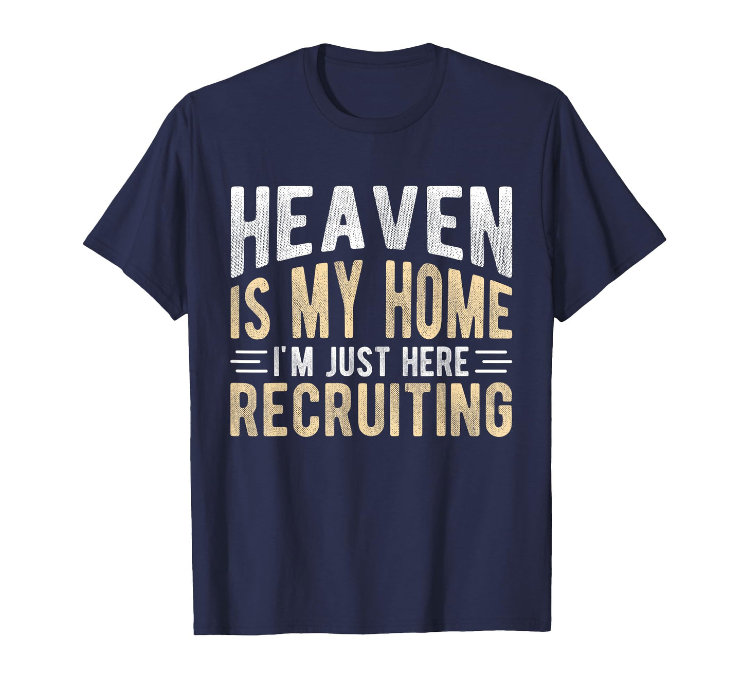 HEAVEN IS MY HOME I'M JUST HERE RECRUITING Christian Faith T-Shirt