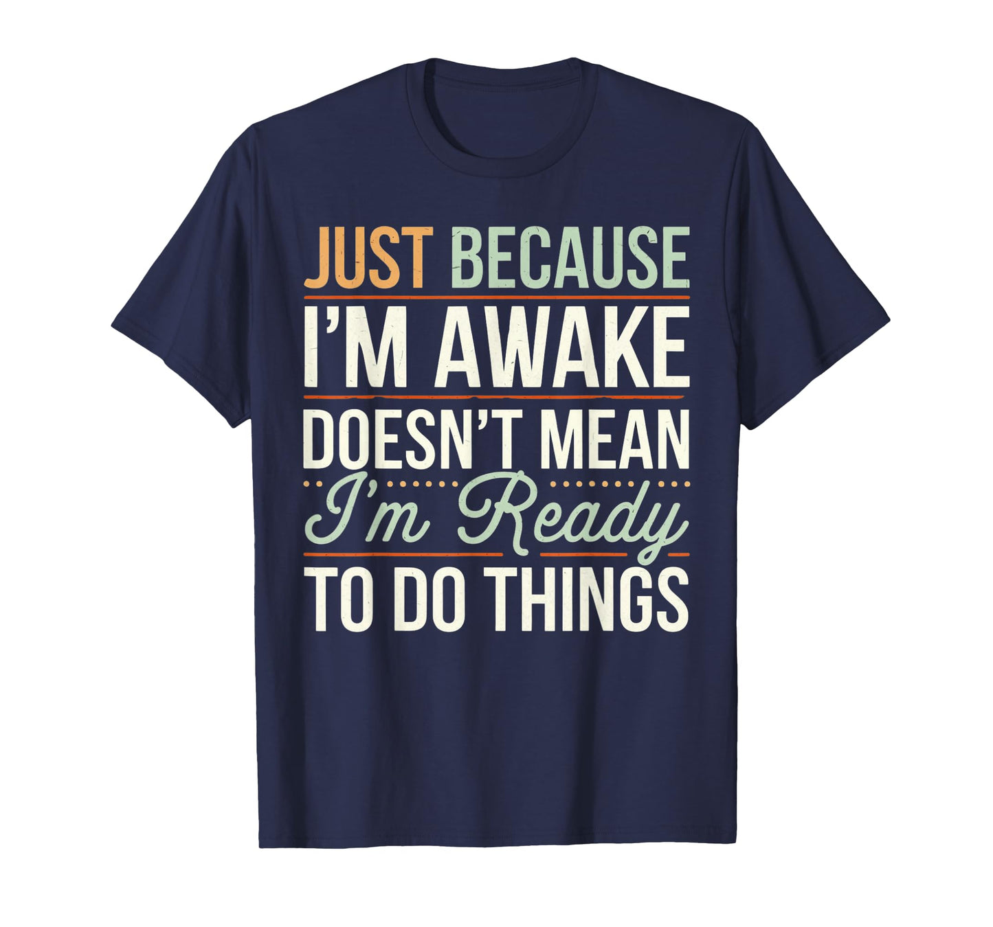 Just because I'm awake Funny Men Women Sarcastic Funny T-Shirt