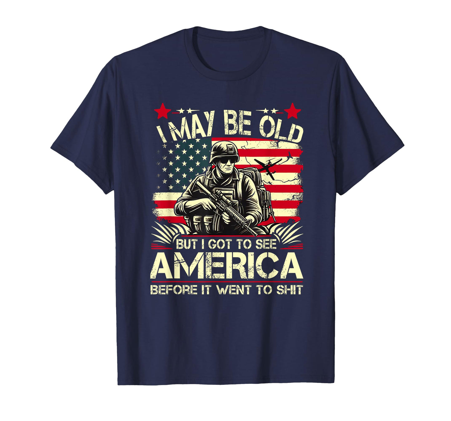 I May Be Old But I Got To See The USA Before It Went To Shit T-Shirt