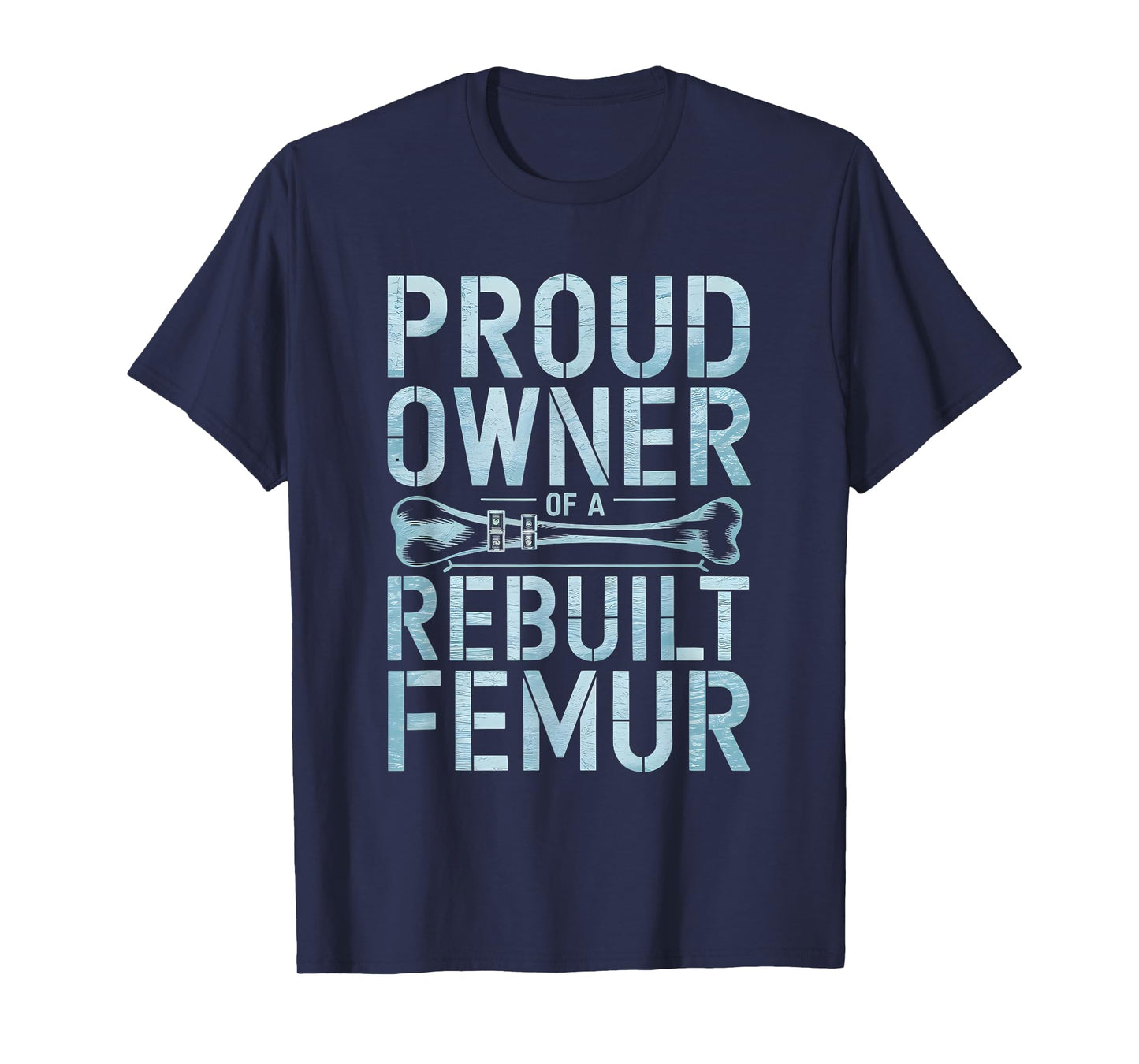 Proud Owner Of A Rebuild Femur Broken Bone T-Shirt