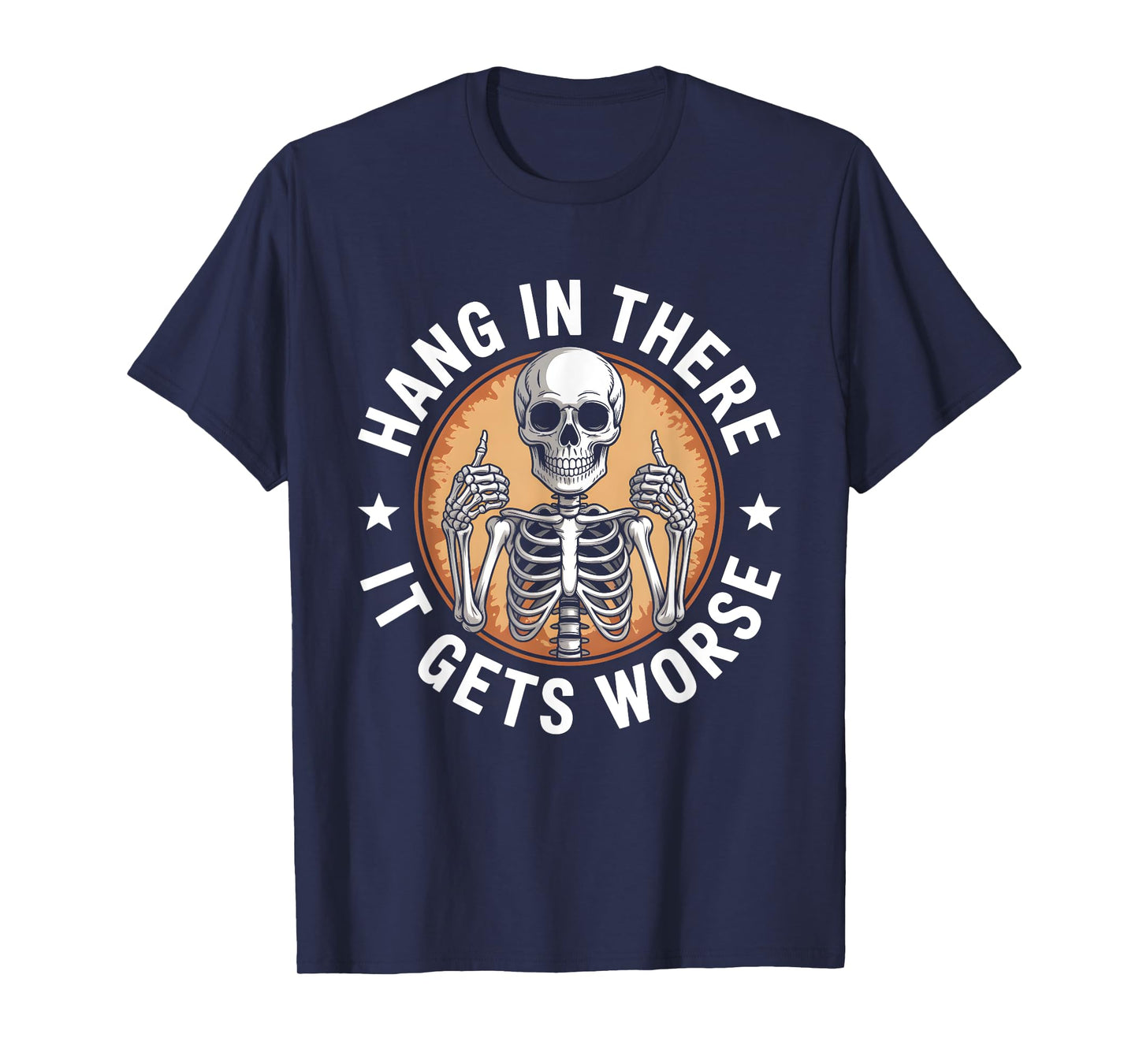 Hang in There It Gets Worse Skeleton Humor T-Shirt