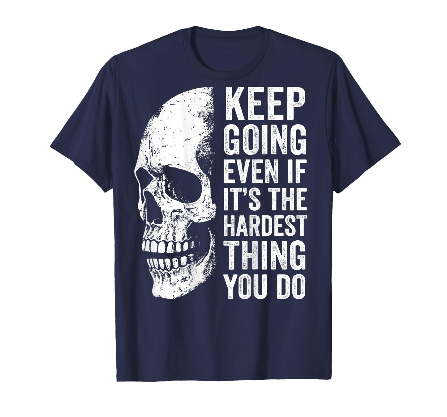 keep going even if it's the hardest thing you do T-Shirt