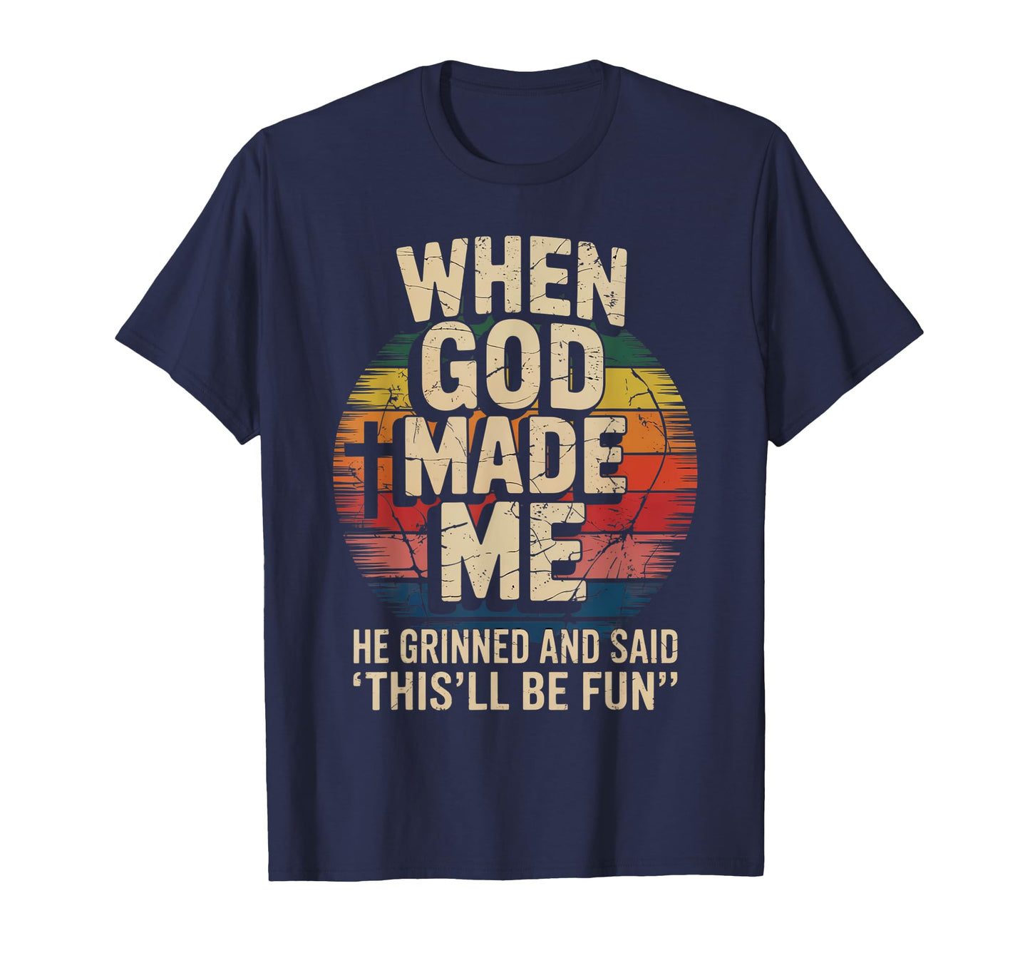 When God Made Me He Said This'll Be Fun for Men Dad, Husband T-Shirt