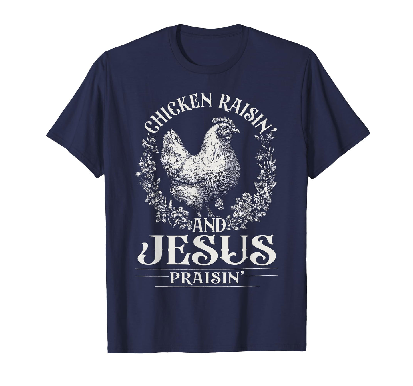 Chicken Raisin' and Jesus Praisin' T-Shirt