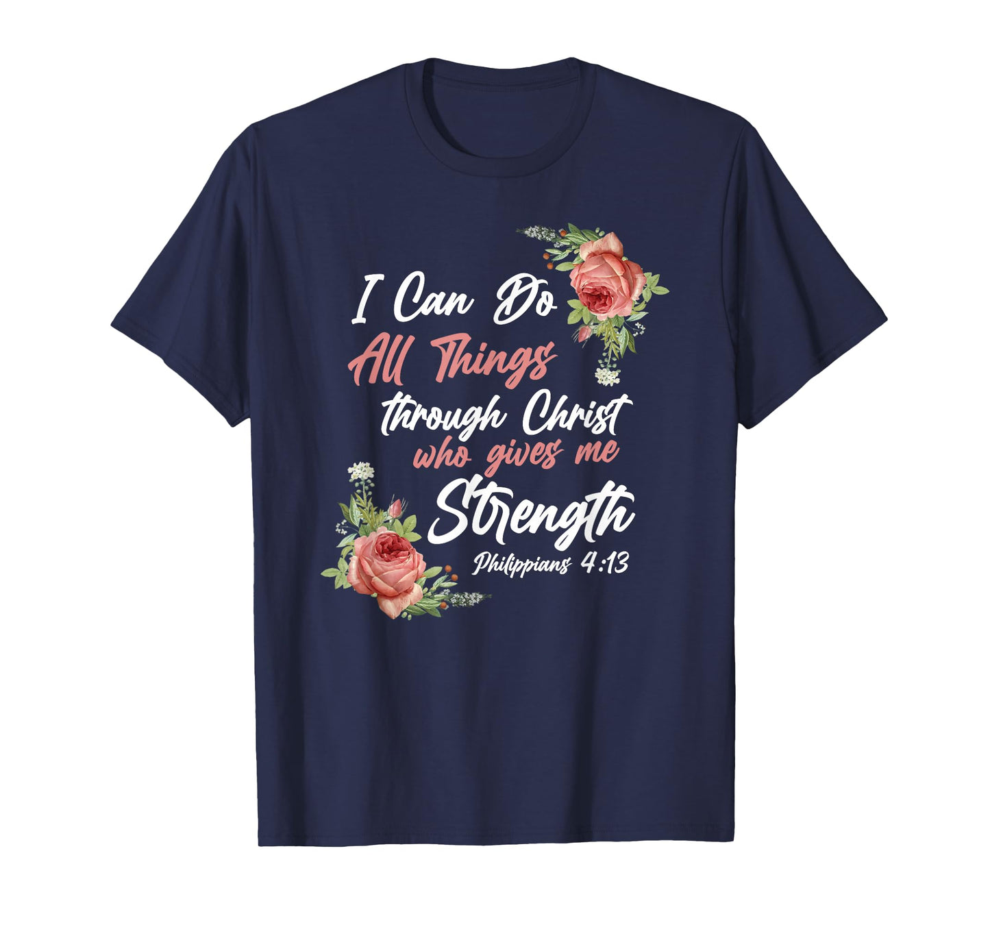 Christian Bible Verse Quote Rose Flower Philippians 4:13 T-Shirt