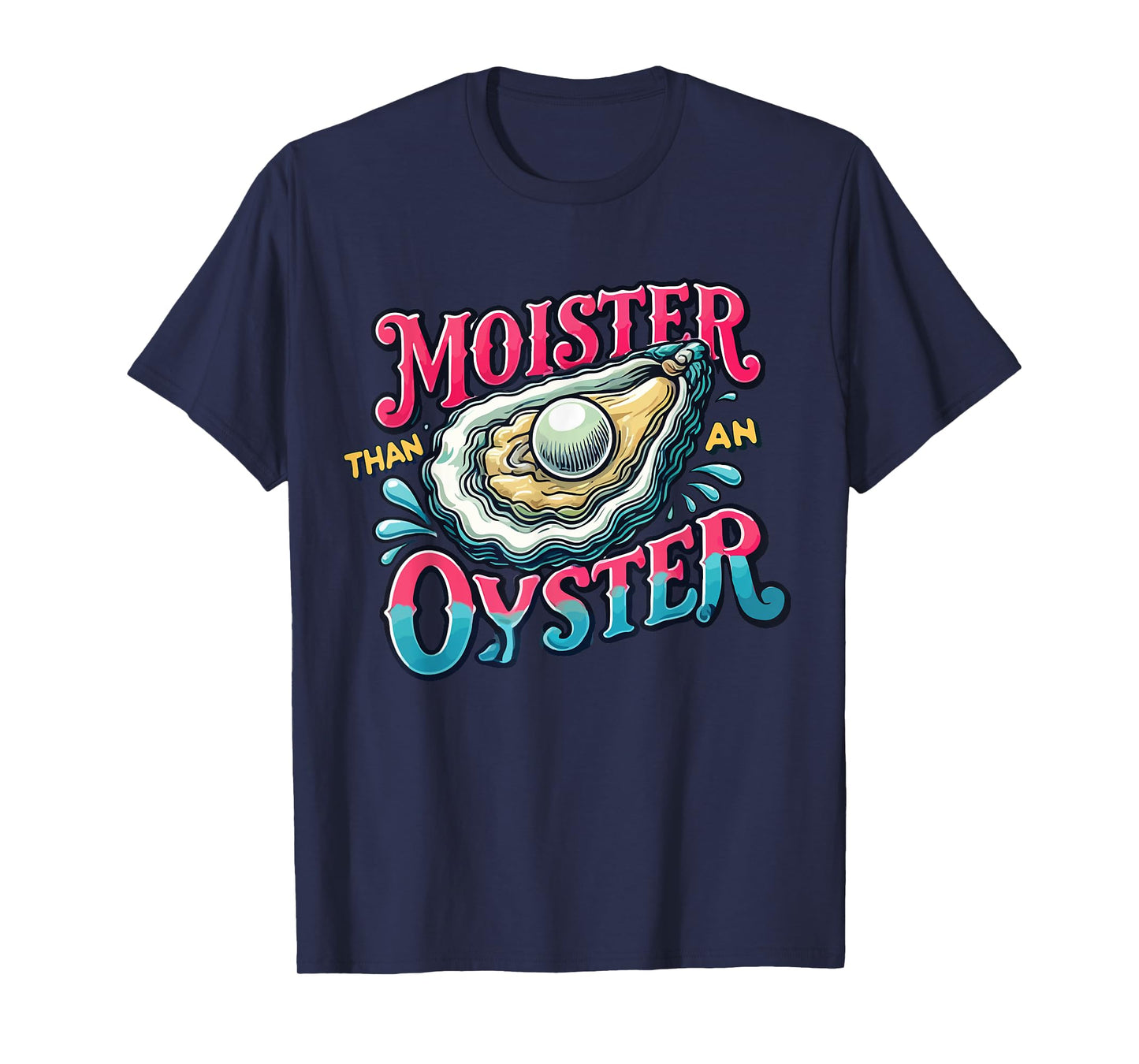 Moister Than An Oyster T-Shirt