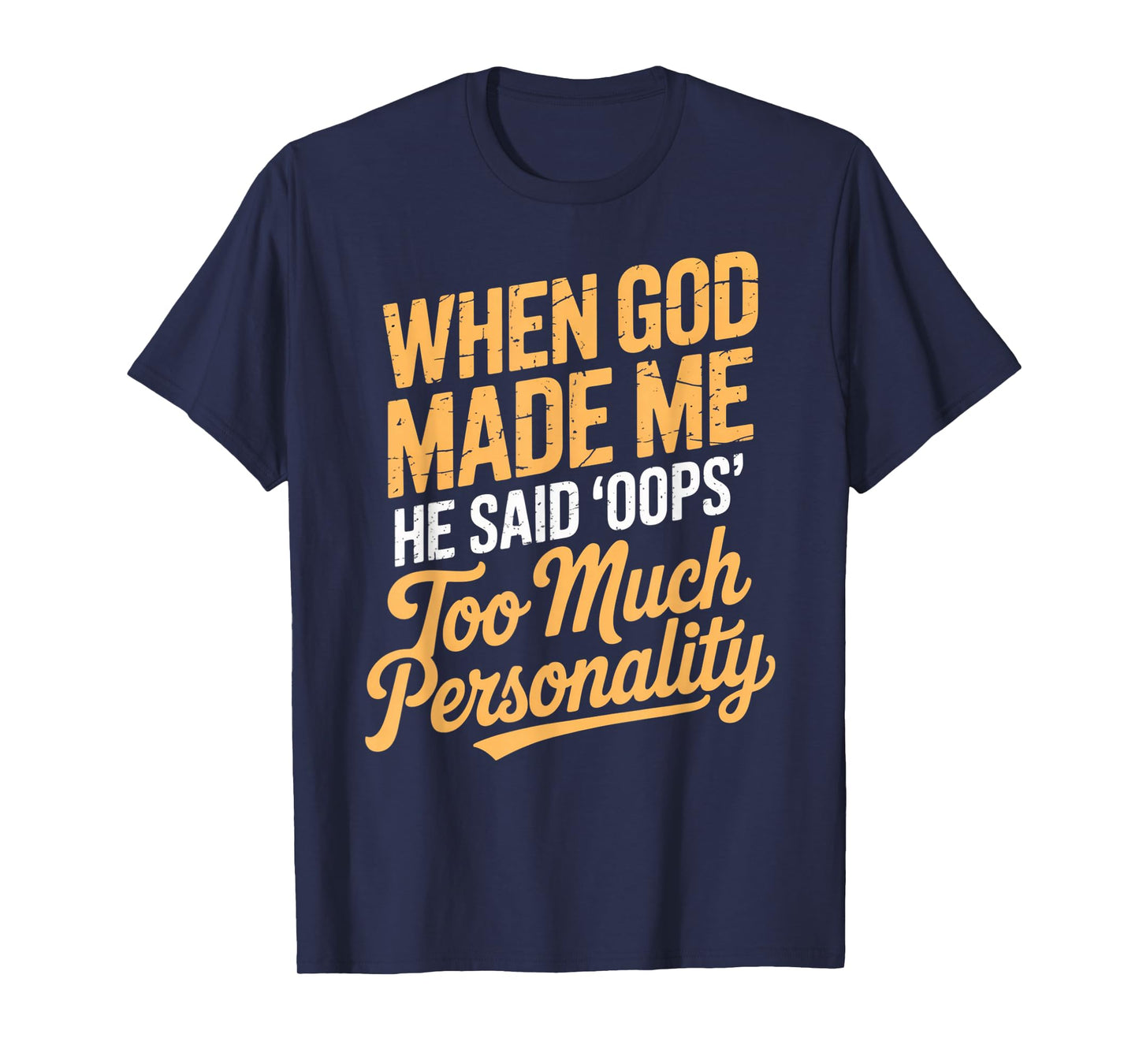 When God Made Me He Said Oops Too Much Personality T-Shirt