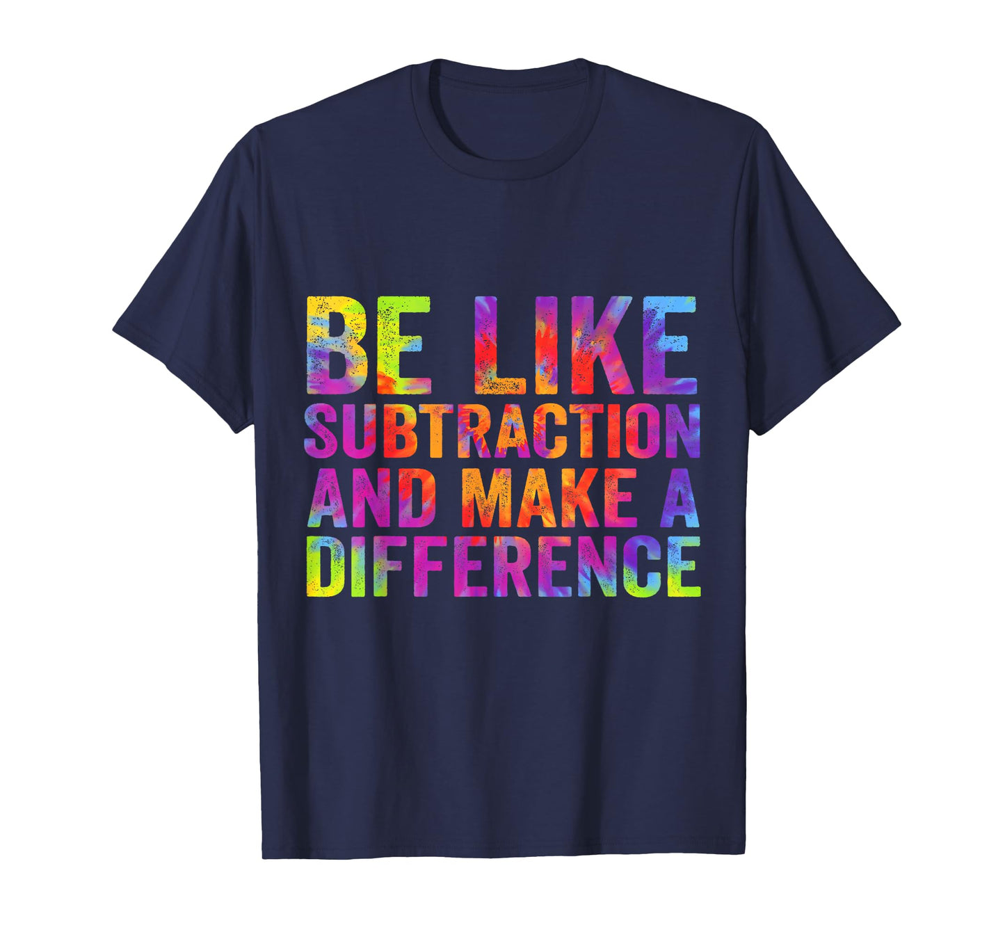 Be Like Subtraction And Make A Difference Funny Math Teacher T-Shirt