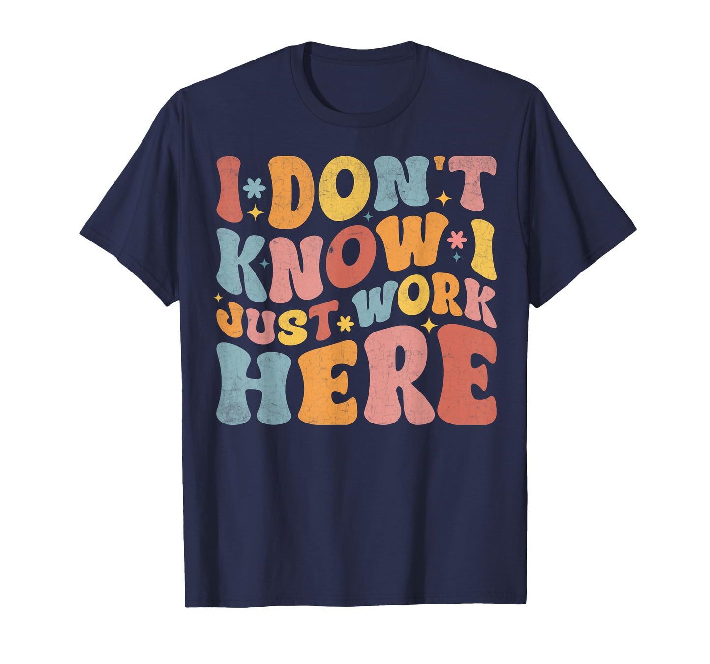 I Don't Know I Just Work Here funny Humorous Sayings T-Shirt, Small, Black