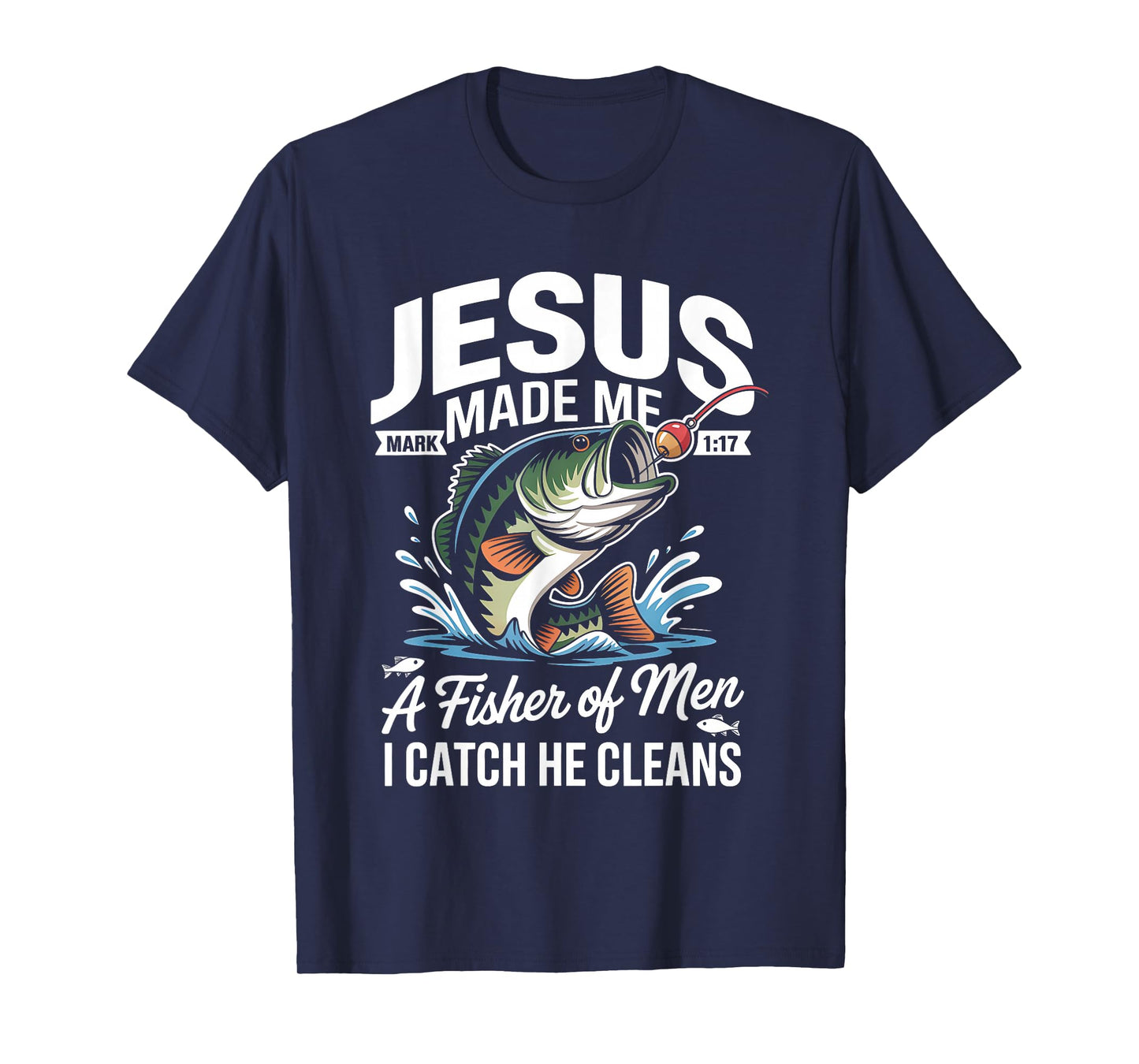 Jesus Made Me a Fisherman I Catch He Cleans Christian Bible T-Shirt