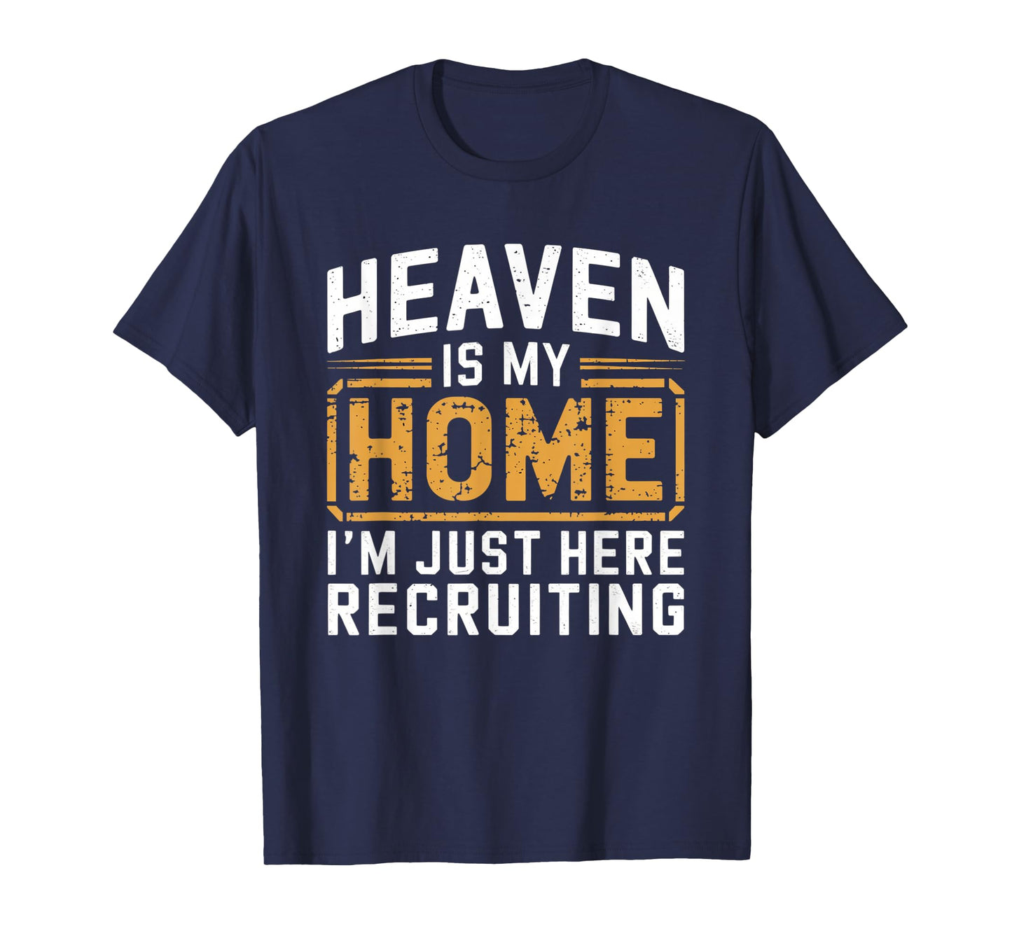 Heaven Is My Home I'm Just Here Recruiting T-Shirt