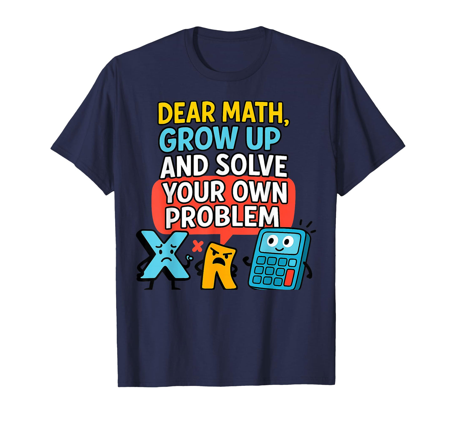 Dear Math Grow Up Solve Your Own Problem Funny Calculus Geek T-Shirt