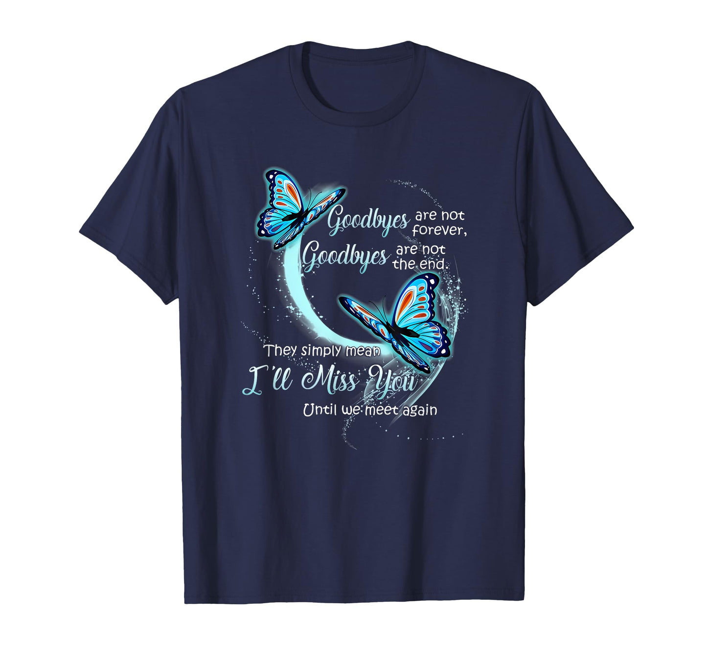 goodbyes are not forever goodbyes are not the end T-Shirt