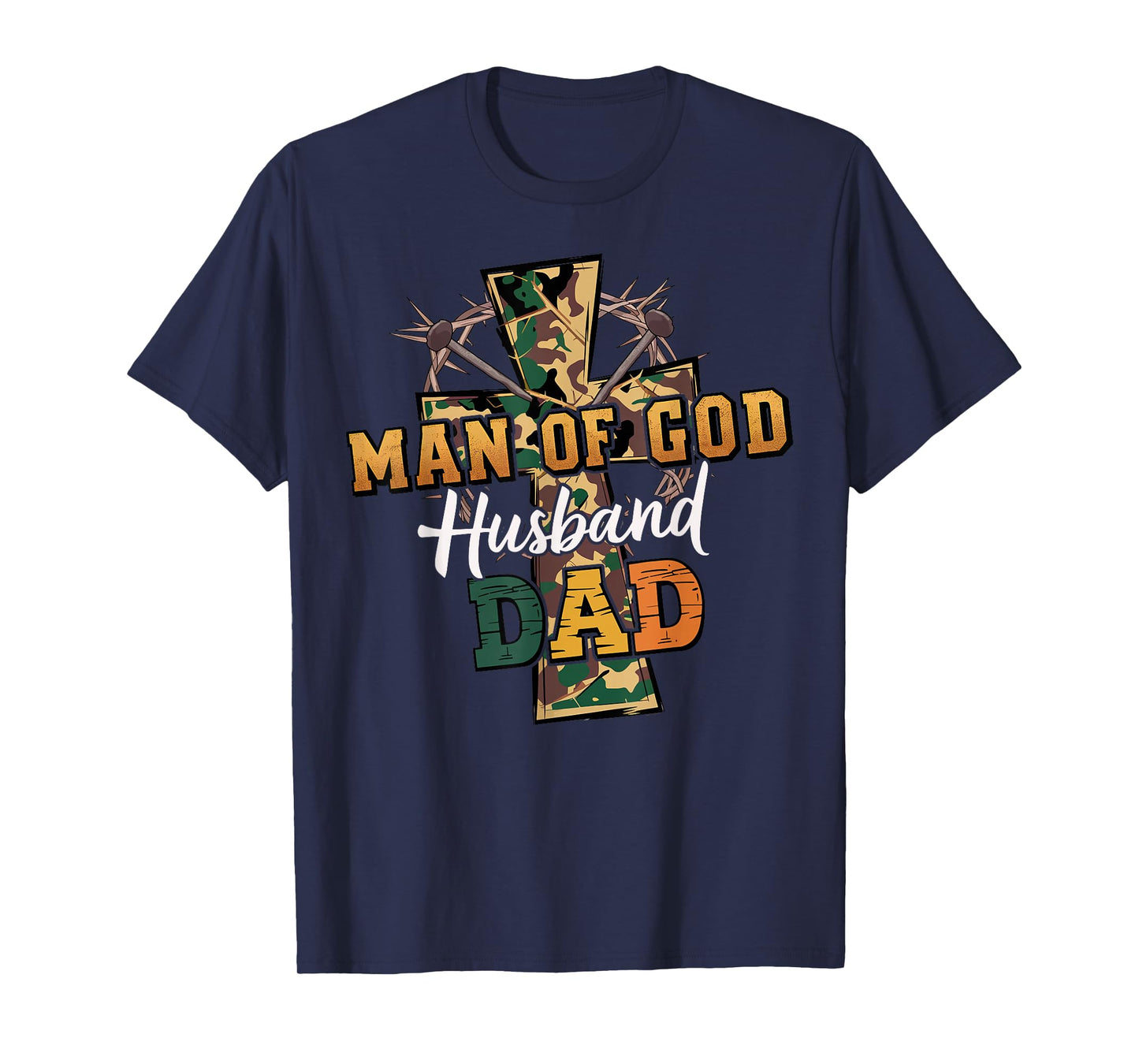 Man of God Husband Dad Camo Cross Christian Father’s Day T-Shirt
