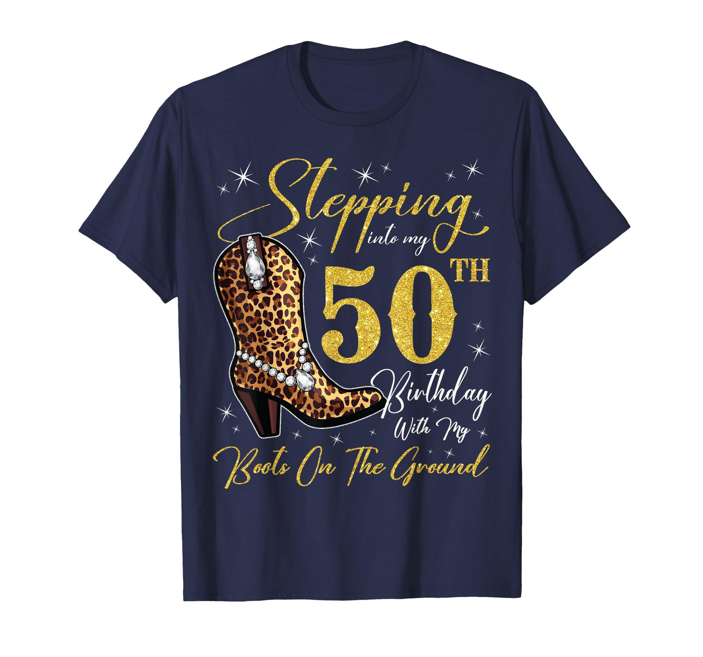 Stepping Into My 50th Birthday With My Boots On The Ground T-Shirt