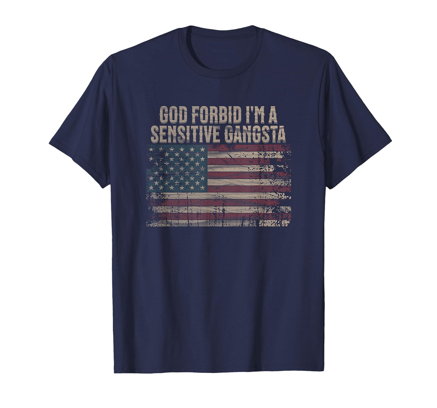 God Forbid I'm A Sensitive Gangsta American Flag Funny T-Shirt