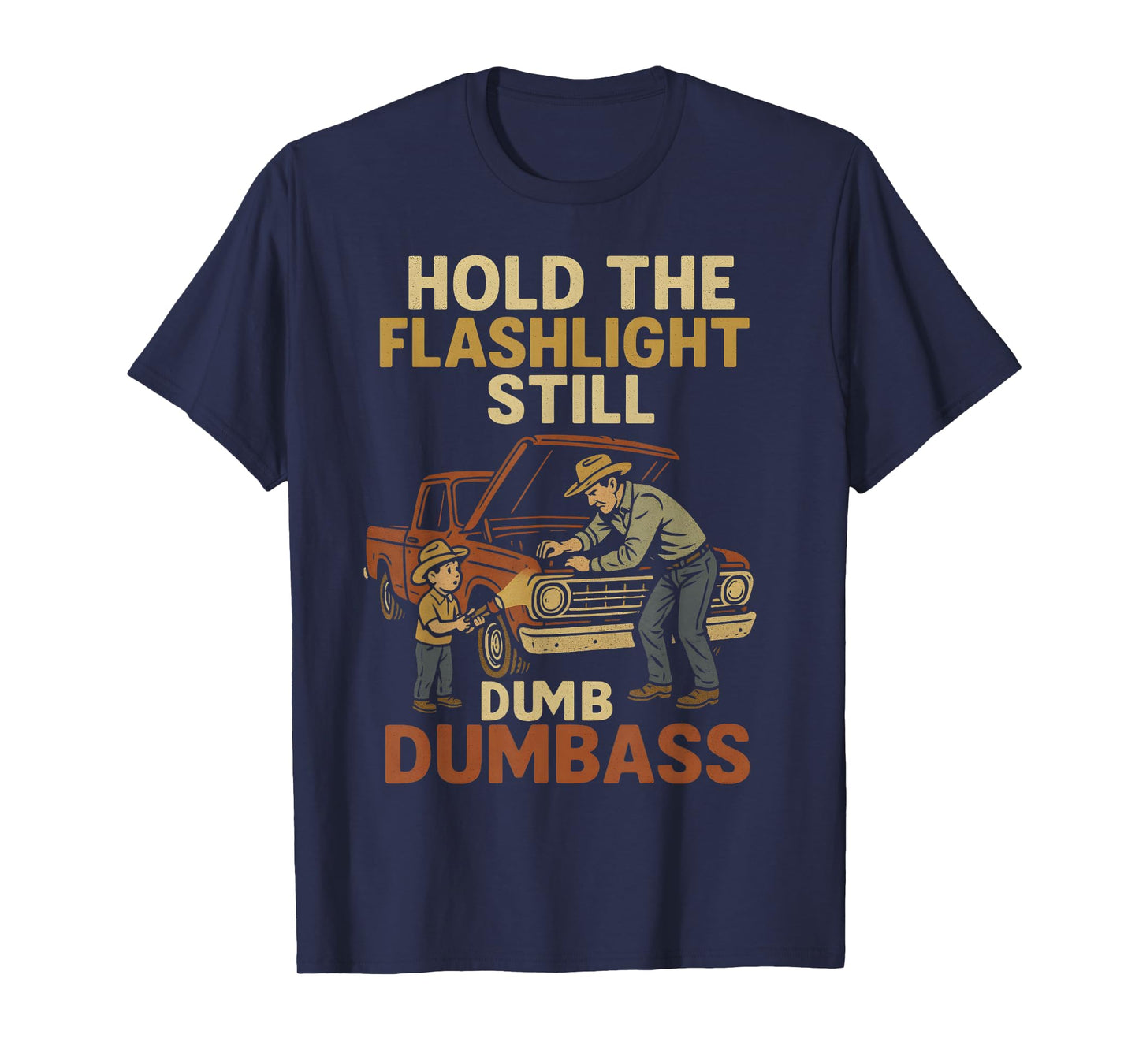 Car Fixing Hold The Flashlight Still Dumbass Funny Dad Son T-Shirt