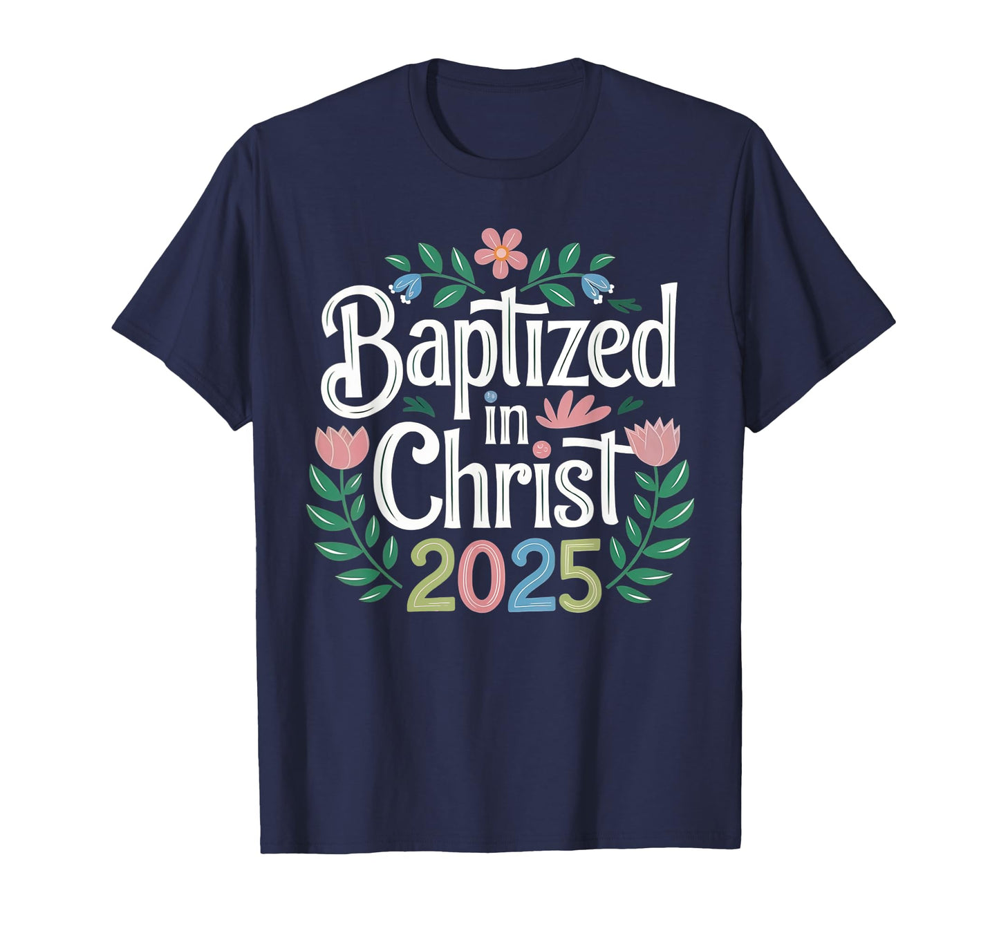 Baptized in Christ 2025 Catholic Baptism Jesus God Men Women T-Shirt