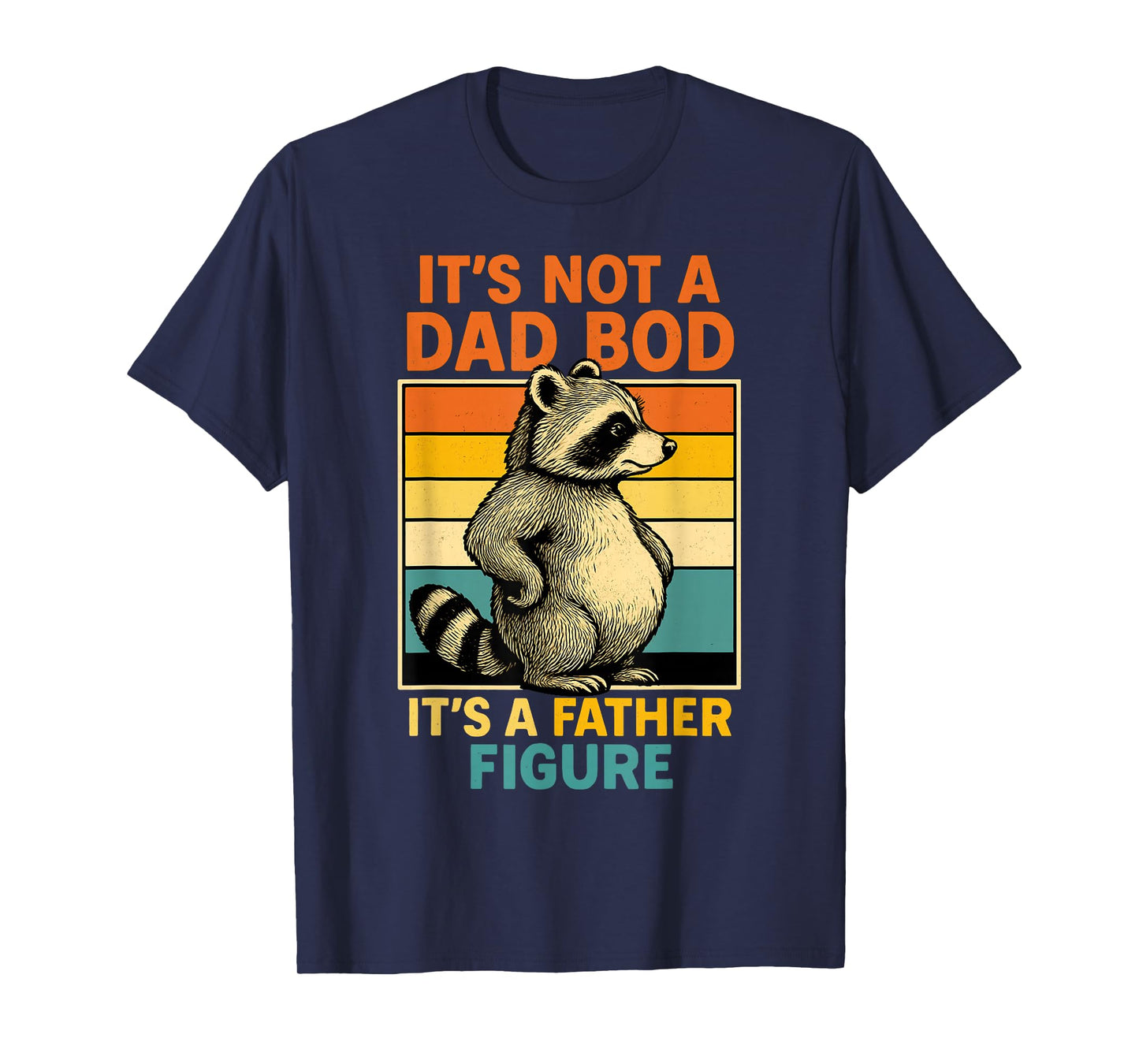 It’s Not Dad Bod It’s Father Figure Funny Fathers Day Dad T-Shirt