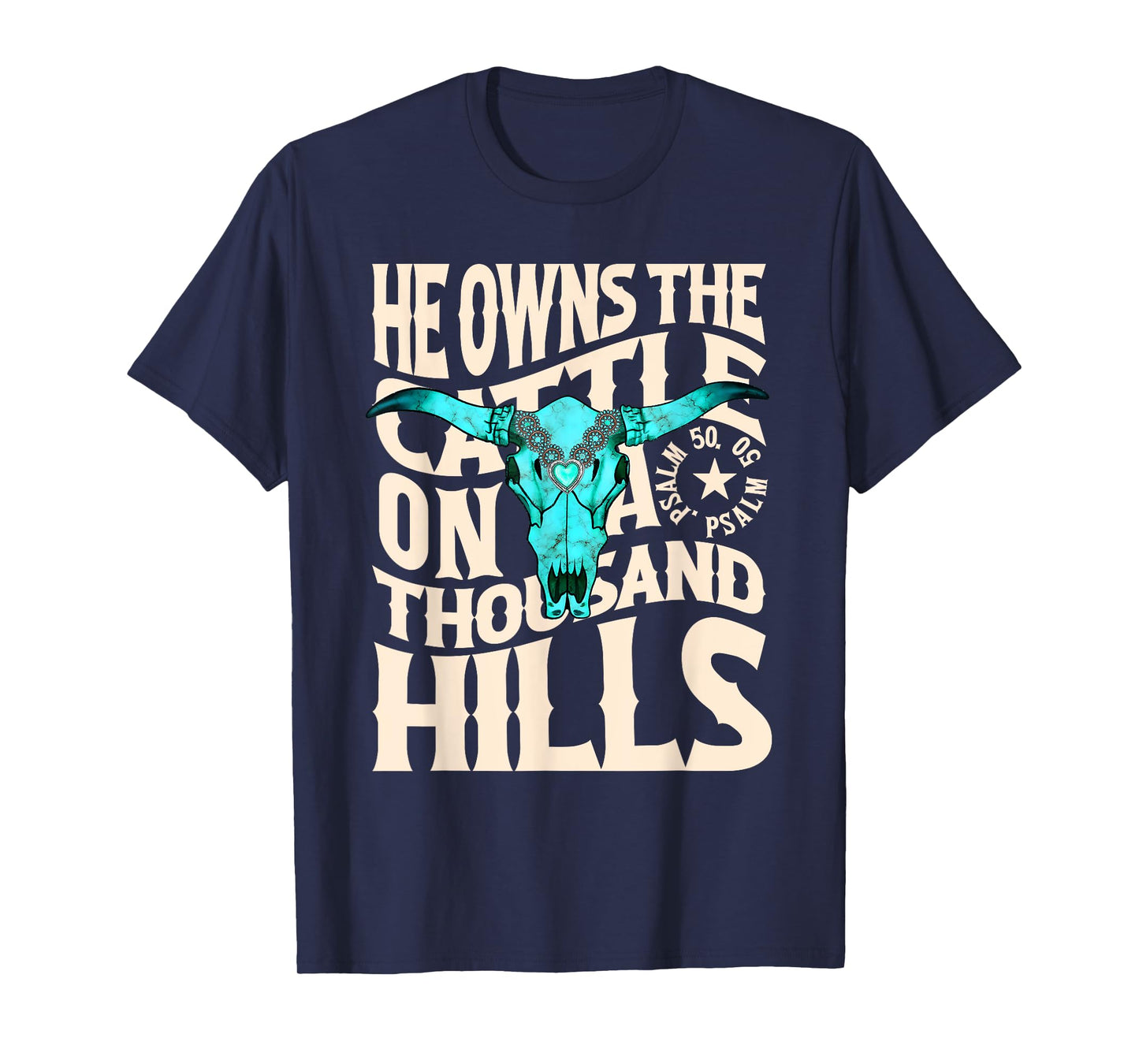 He Owns the Cattle on a Thousand Hills Western Skull Faith T-Shirt