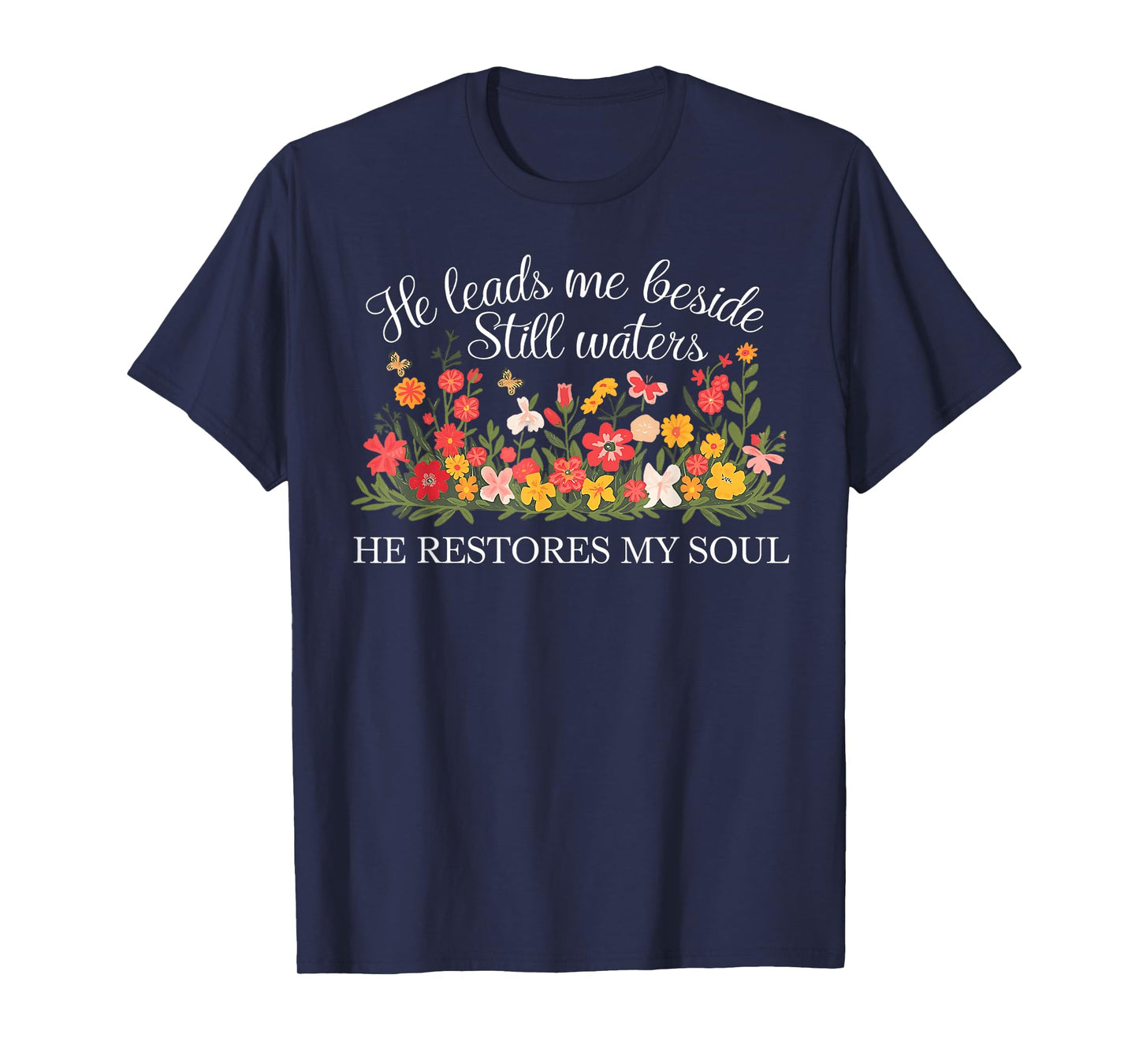 He Leads Me Beside Still Waters, Restores My Soul,Psalm 23:2 T-Shirt